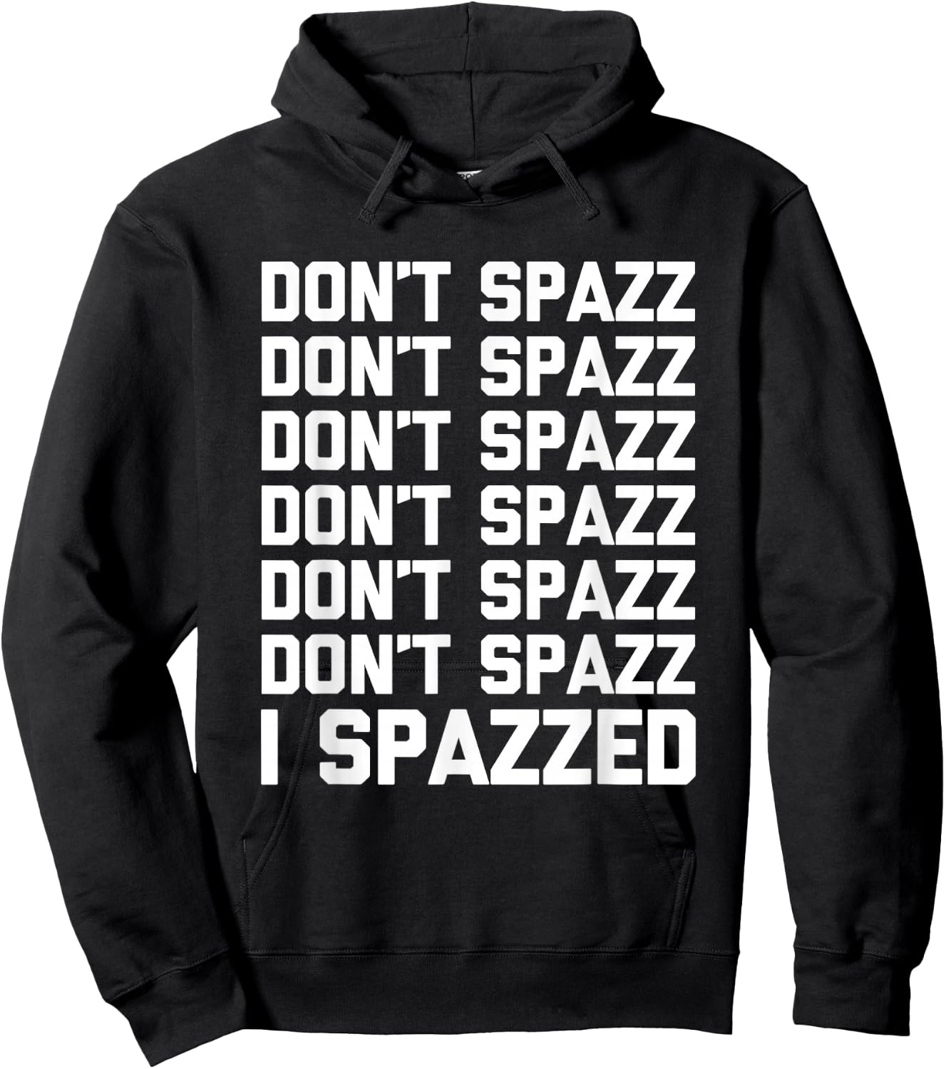 Don't Spazz (I Spazzed) - Funny Saying Sarcastic Novelty Hoodie - Hoodie | Black