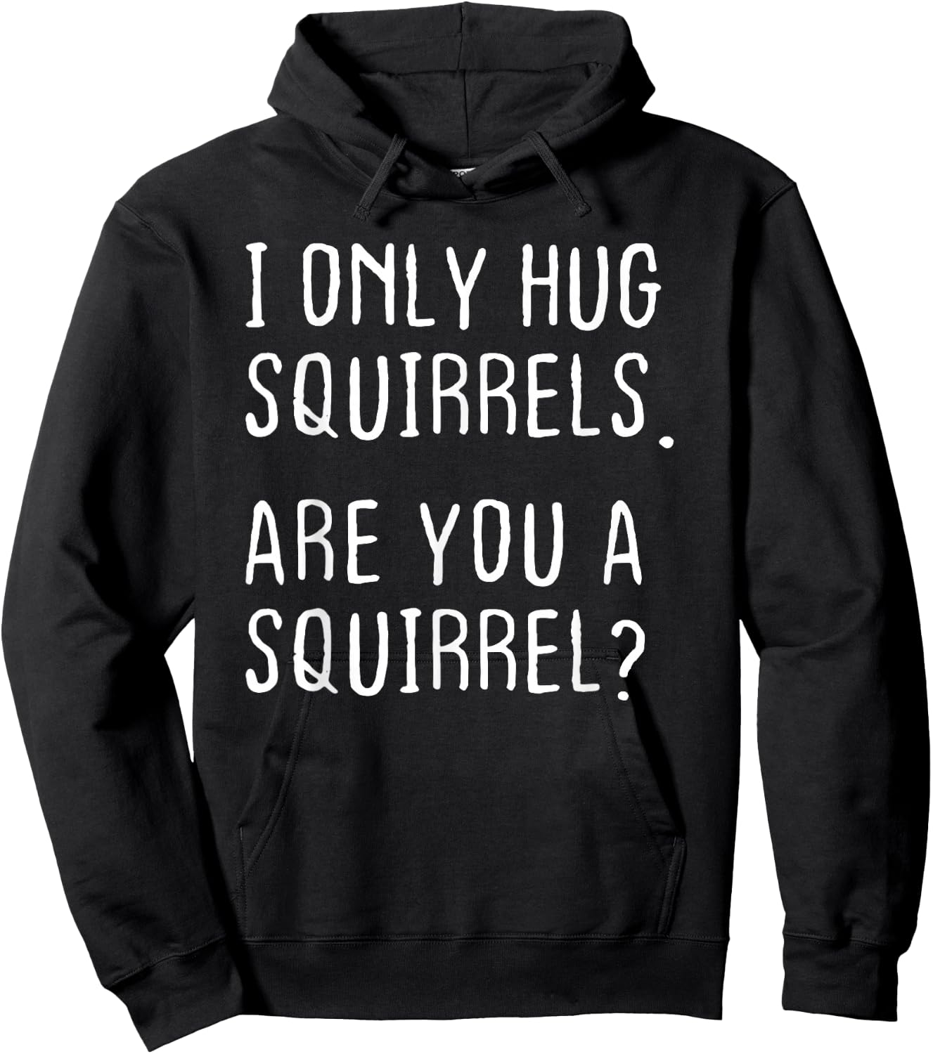 I only Hug Squirrels Are you a Squirrel? Funny Squirrels Hoodie - Hoodie | Black