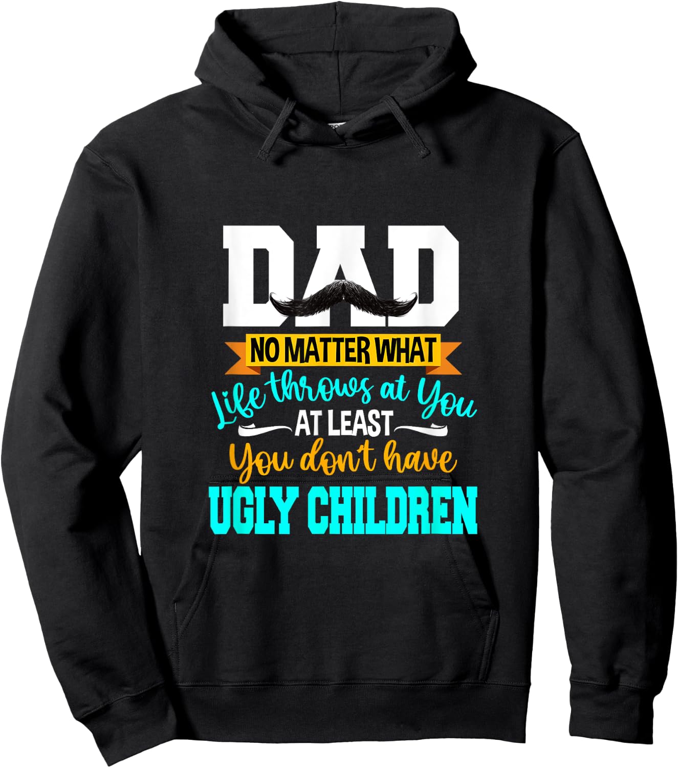 Dad At Least You Don't Have Ugly Children Fathers Day Hoodie - Hoodie | Black