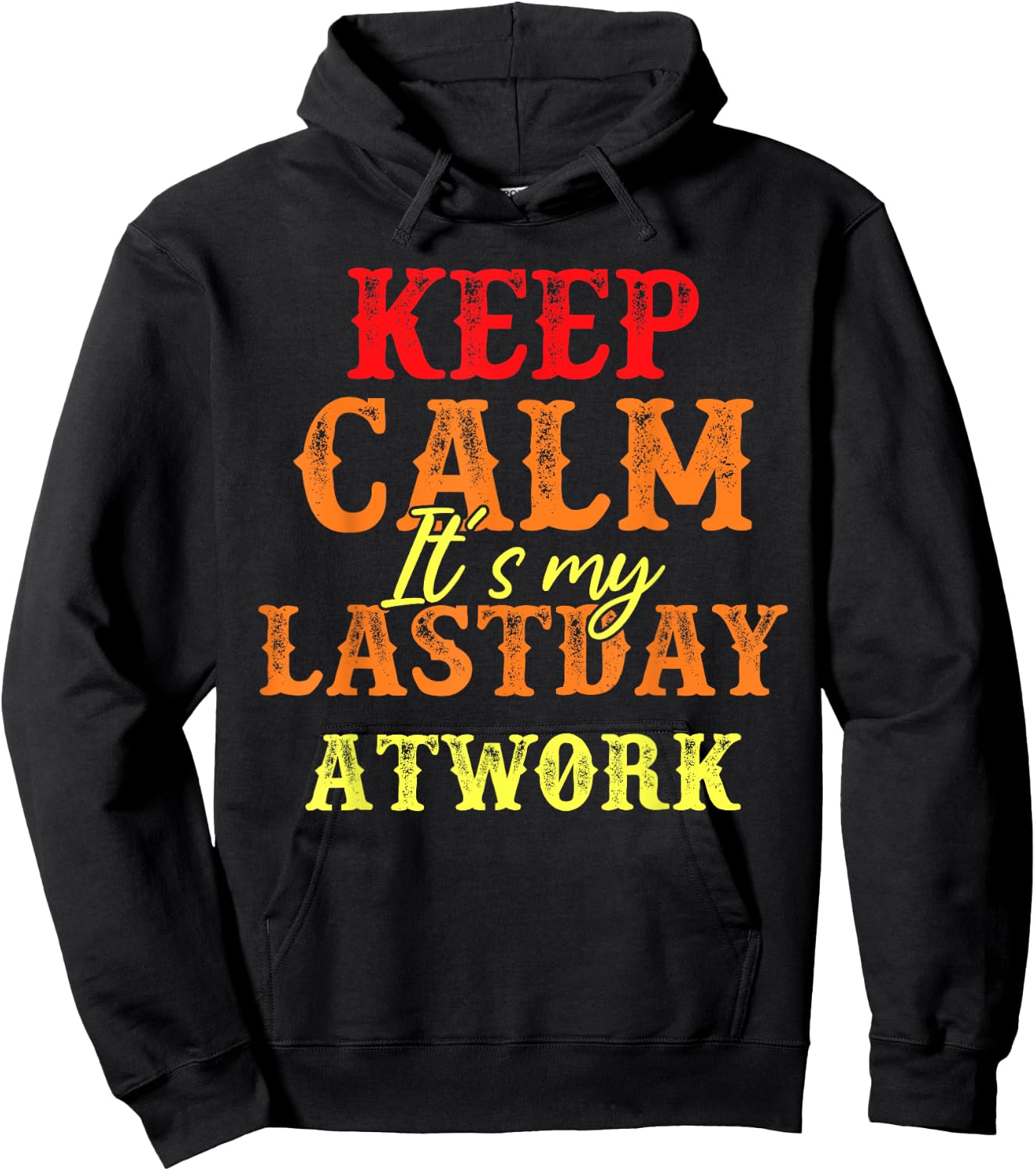 Funny Keep Calm It's My Last Day At Work Retirement Hoodie - Hoodie | Black