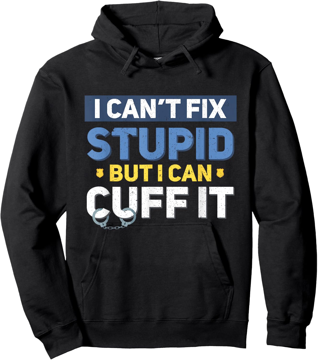 I Can't Fix Stupid But I Can Cuff It Funny Police Officer Hoodie - Hoodie | Black