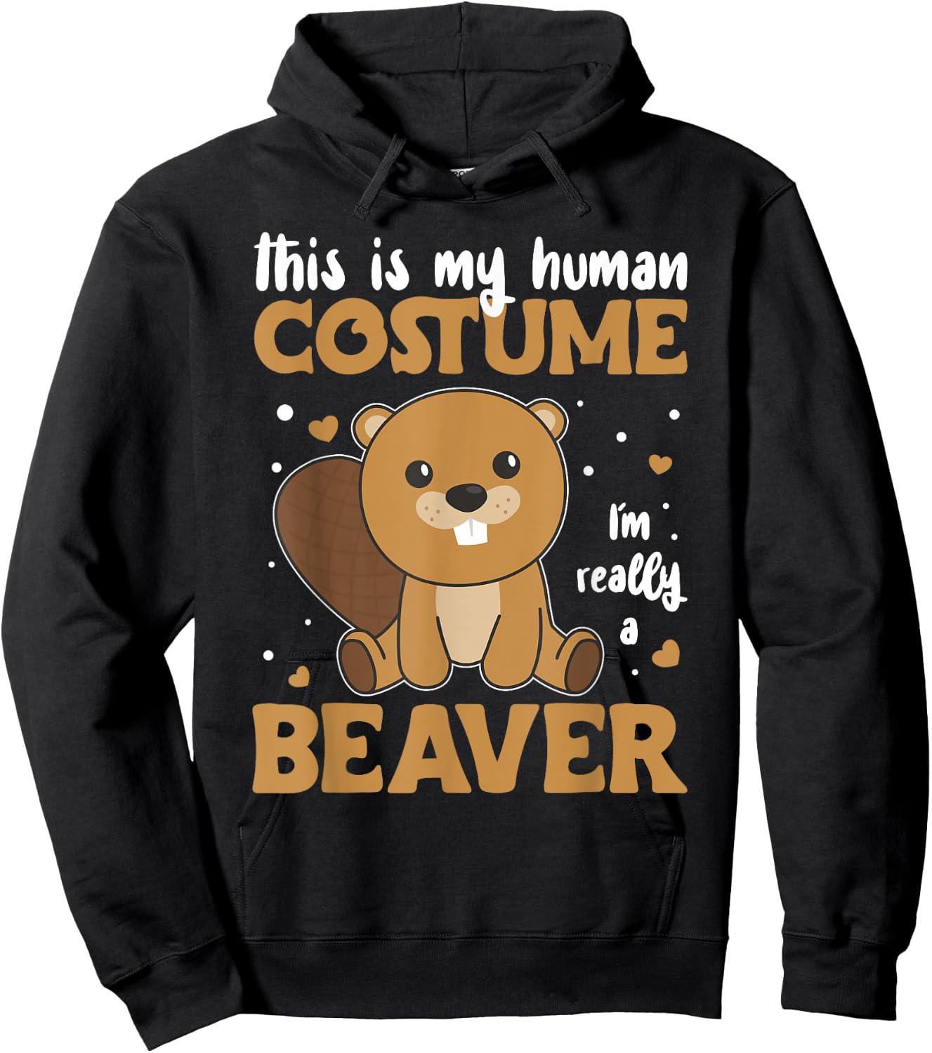 This is My Human Costume I'm Really A Beaver - Cute Beaver Hoodie - Hoodie | Black