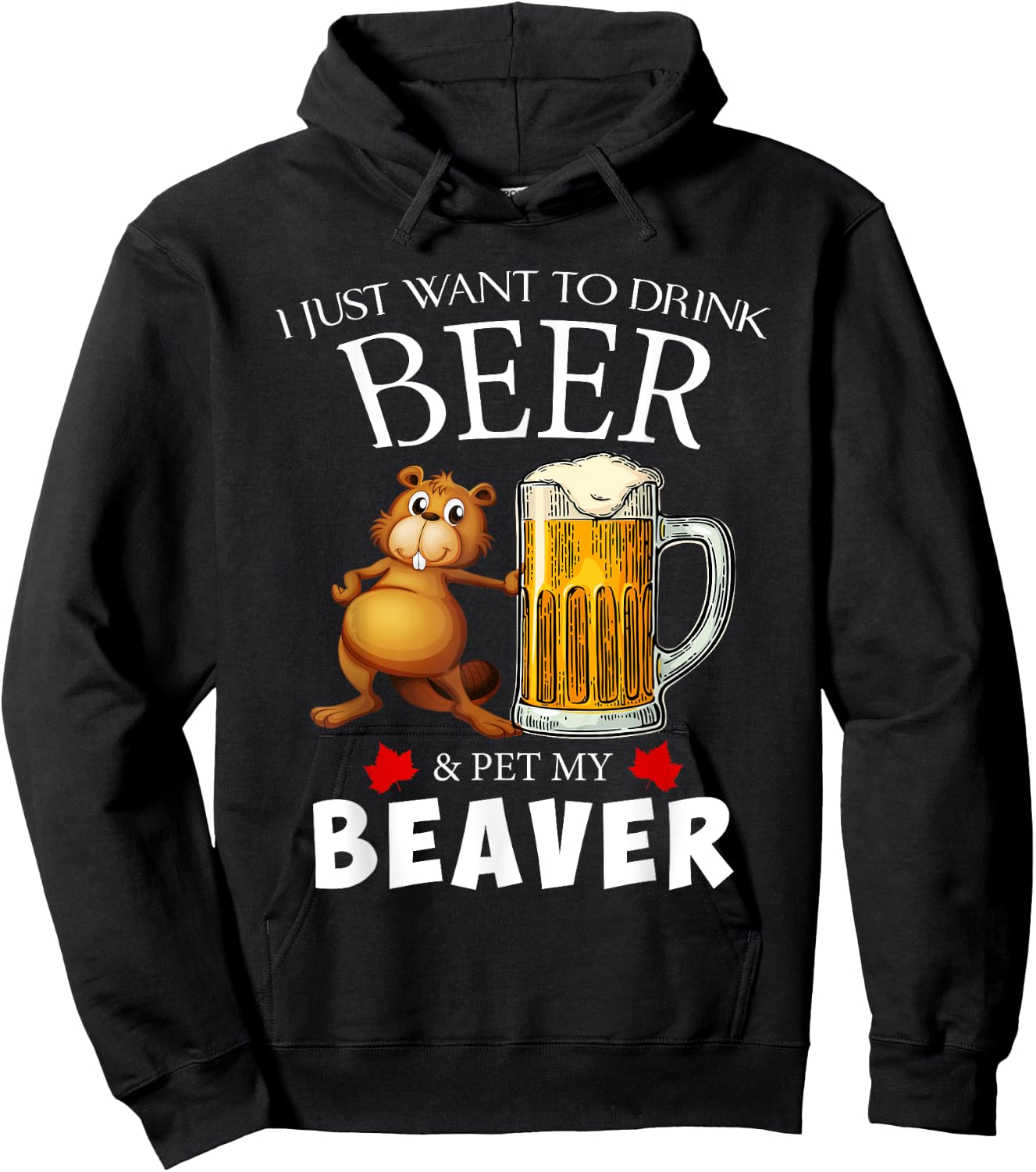 I Just Want To Drink Beer and Pet My Beaver Hoodie - Hoodie | Black