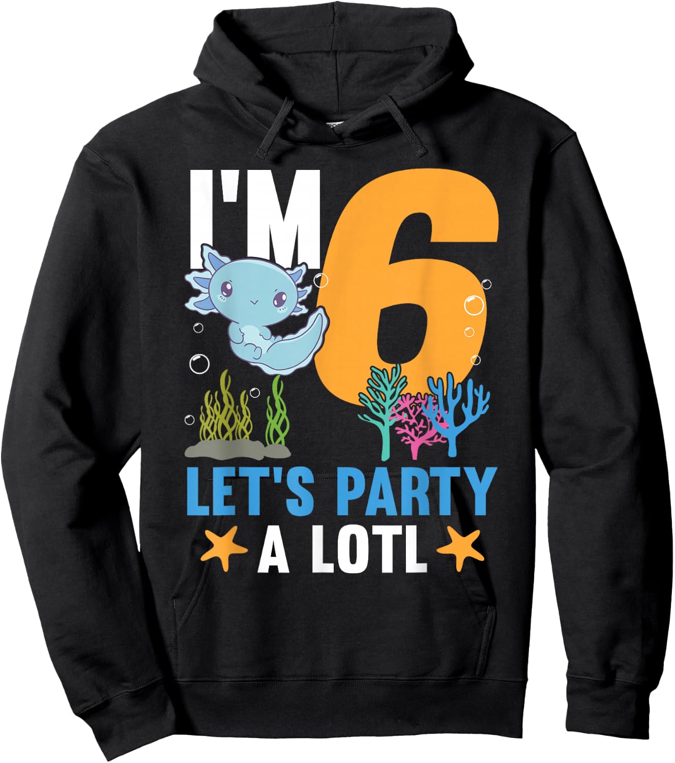 I'm 6 bday Axolotl party cute 6th Birthday Kids Axolotl Hoodie - Hoodie | Black