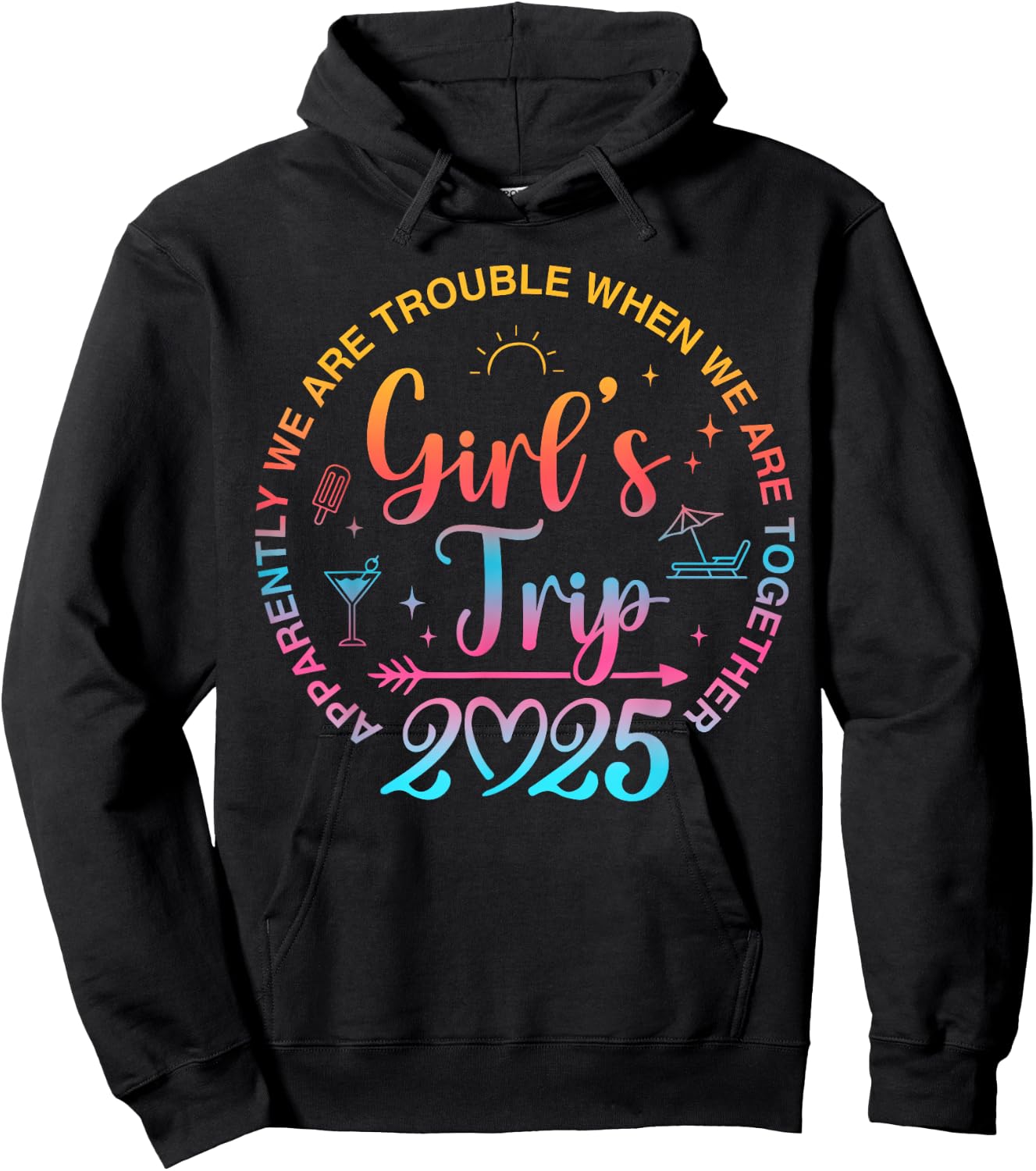Girls Trip 2025 Apparently We Are Trouble When We Together Hoodie - Hoodie | Black