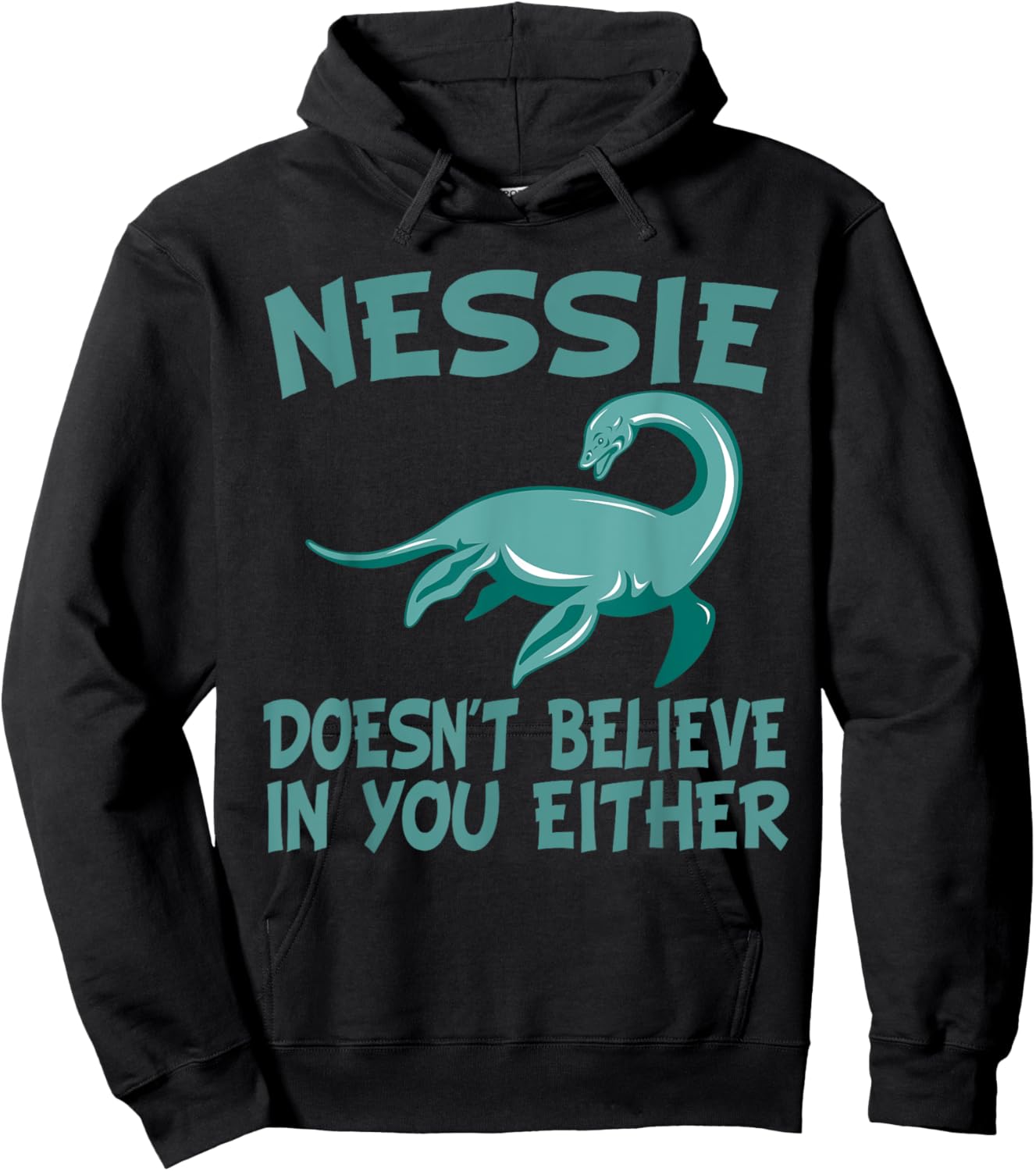 Nessie Doesn't Believe In You Either Loch Ness Monster Quote Hoodie - Hoodie | Black