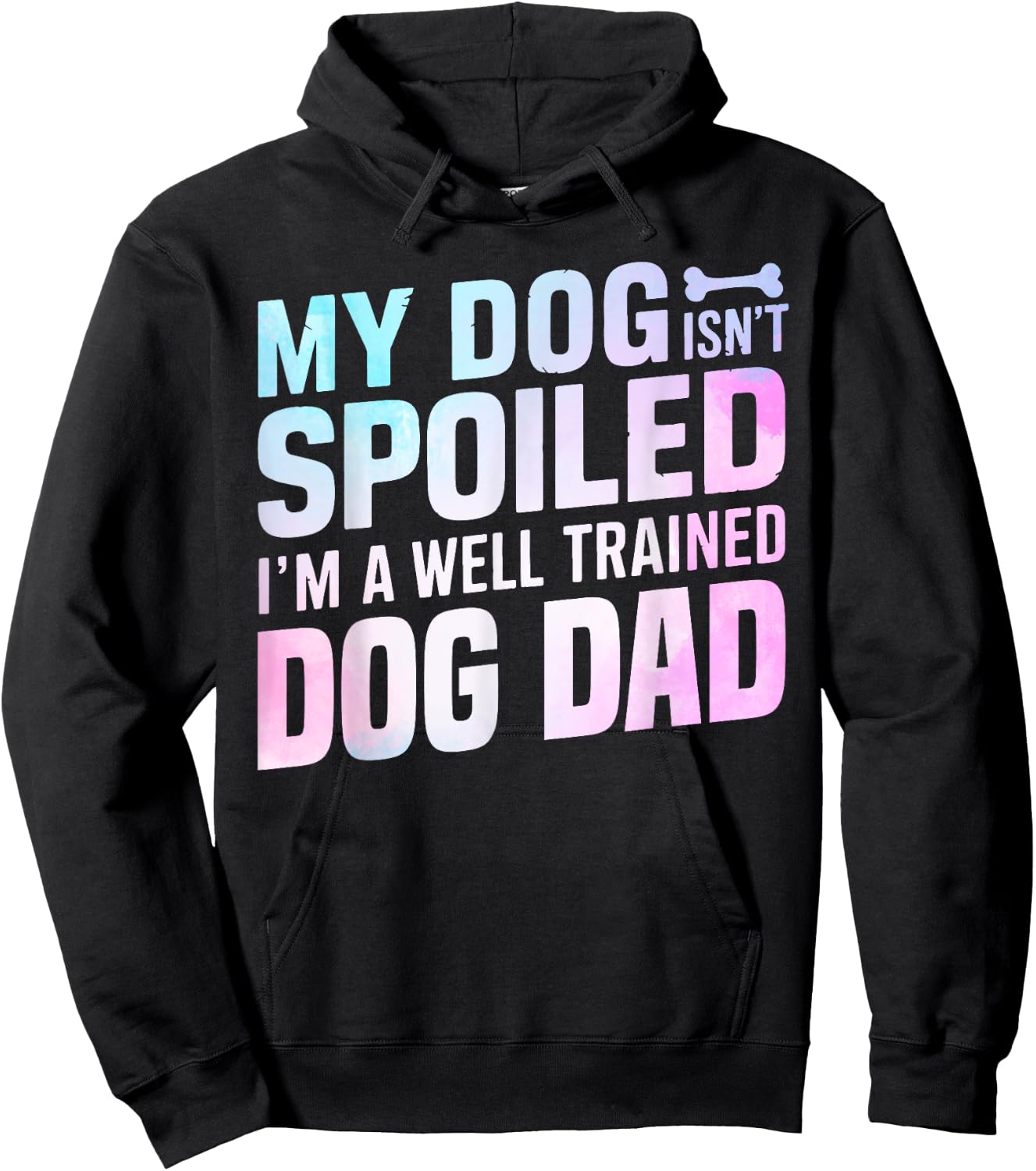 My Dog isnt spoiled im a well trained Dog Dad Hoodie - Hoodie | Black