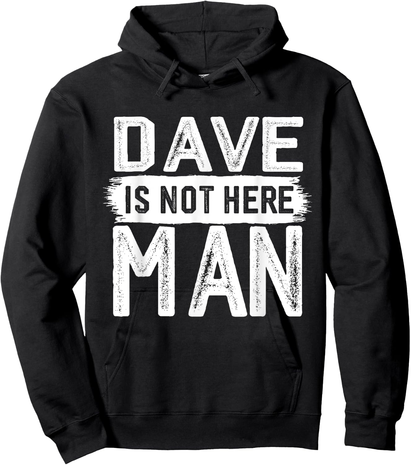 Dave Is Not Here Man Funny Name Dave Hoodie - Hoodie | Black
