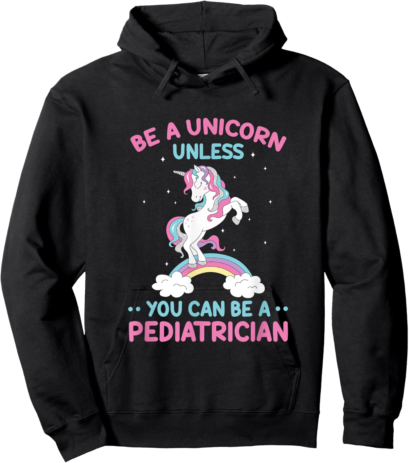 Pediatric Doctor Be A Unicorn Be A Pediatrician Physician Hoodie - Hoodie | Black