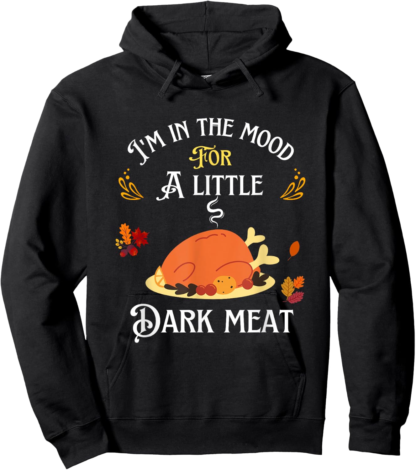 funny I'm In The Mood For Dark Meat Thanksgiving Hoodie - Hoodie | Black