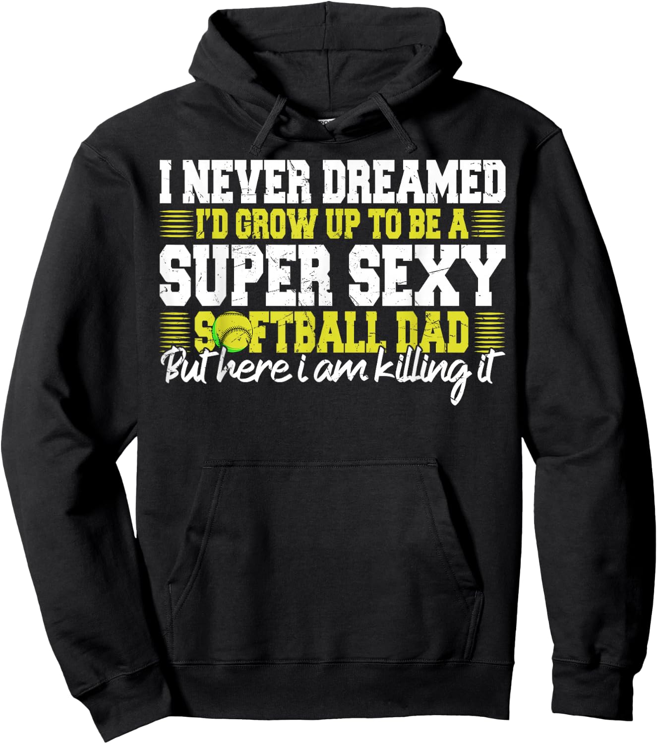 I Never Dreamed I'd Grow Up To Be A Super Sexy Softball Dad Hoodie - Hoodie | Black