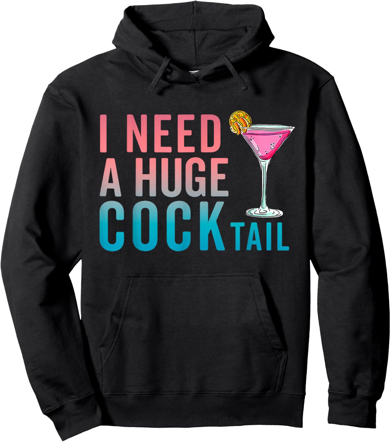 I Need a Huge COCKtail Funny Adult Humor Drinking Hoodie - Hoodie | Black