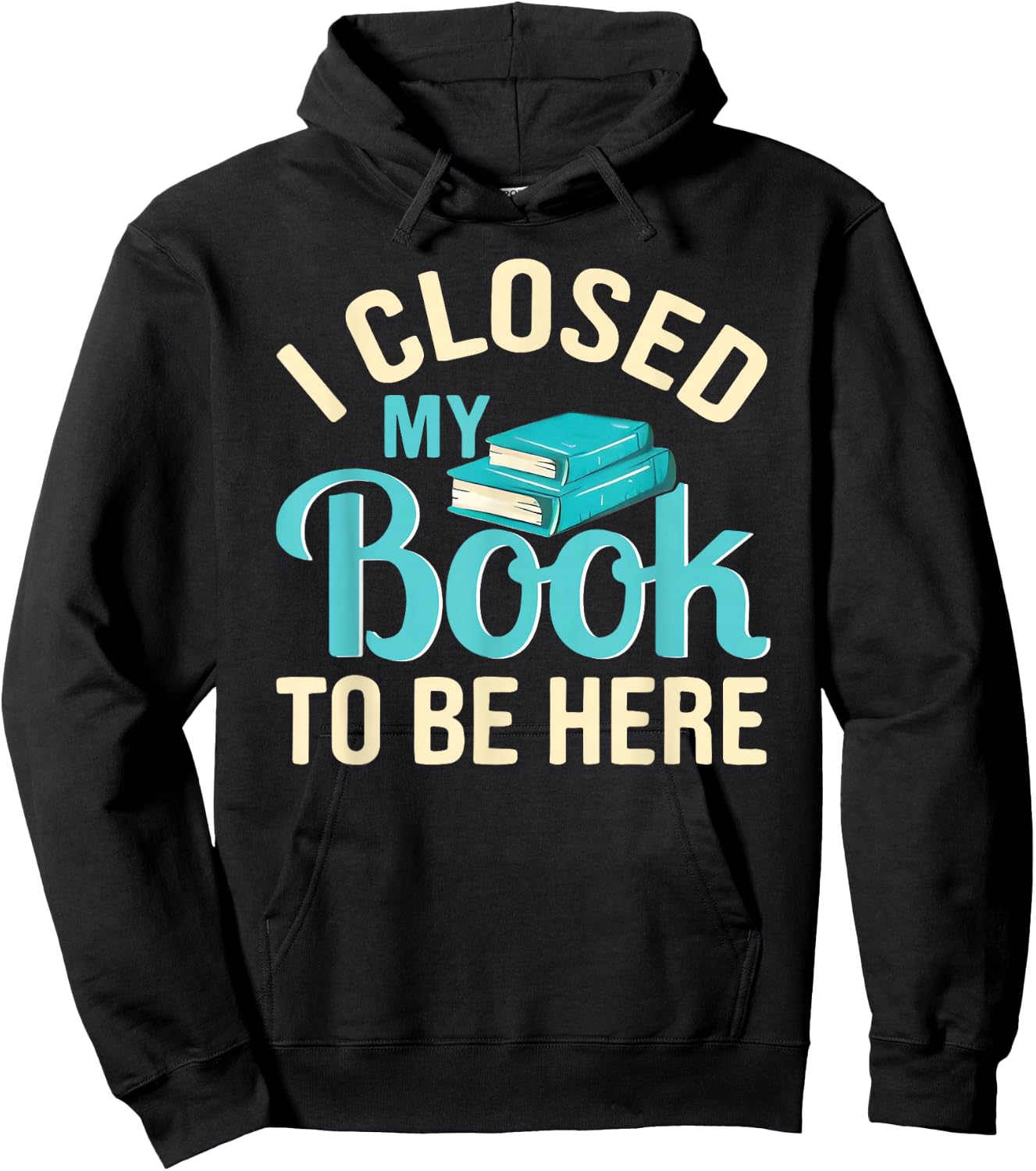 I Closed My Book to Be Here Lover Reading Hoodie - Hoodie | Black