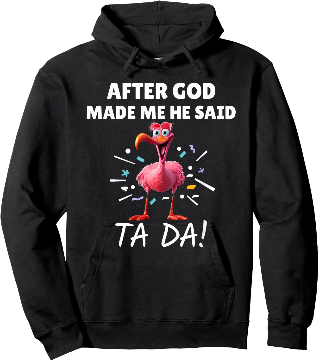 After God made Me He Said Ta Da Funny Flamingo Hoodie - Hoodie | Black