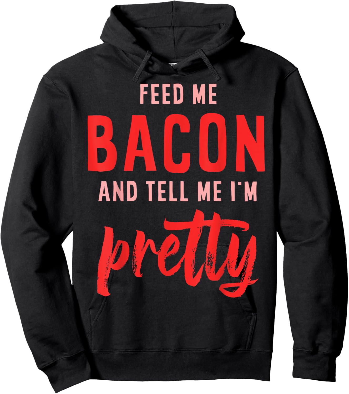 Feed Me Bacon And Tell Me I'm Pretty Hoodie - Hoodie | Black