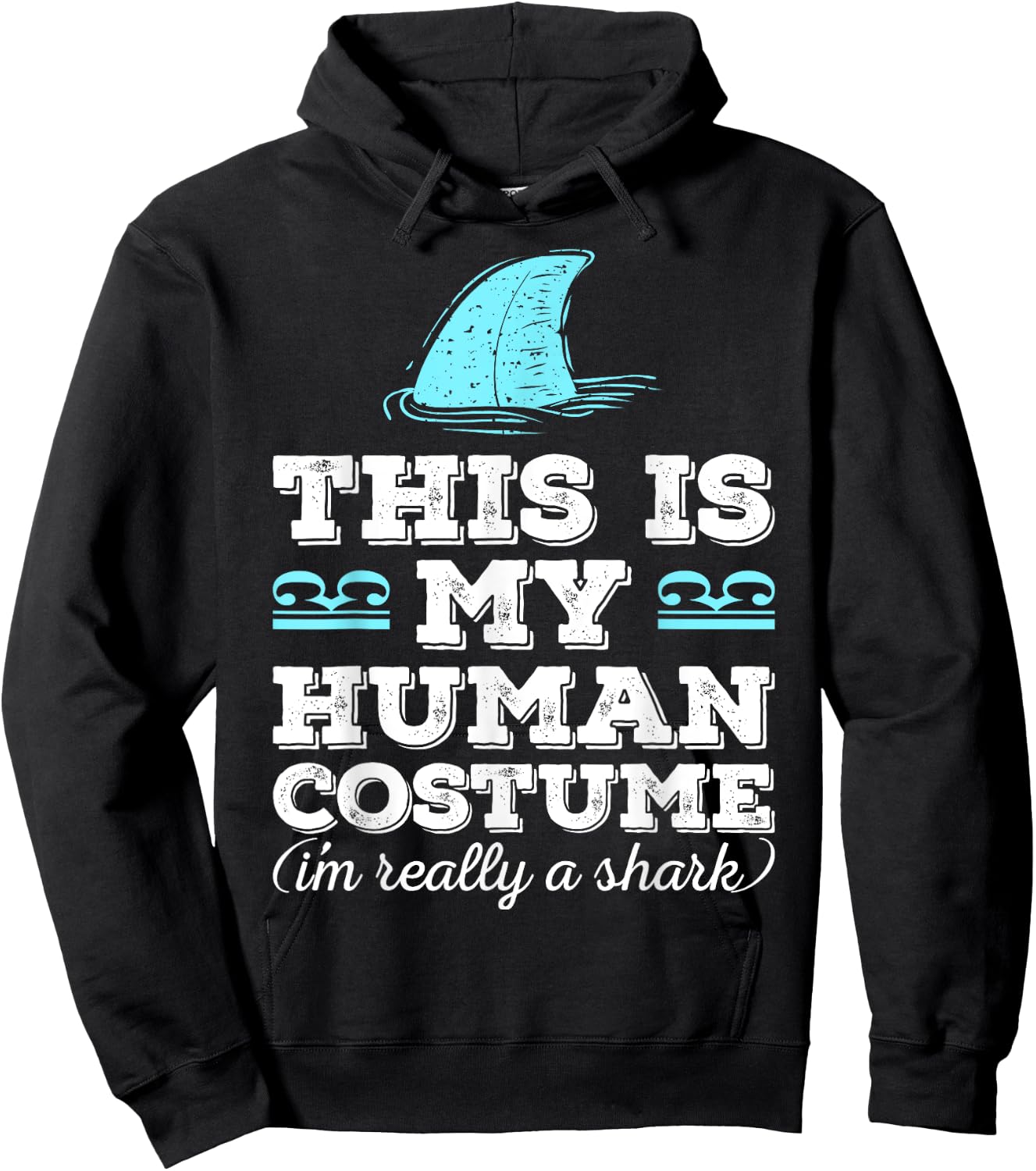 Funny Shirt This Is My Human Costume I'm Really A Shark Hoodie - Hoodie | Black