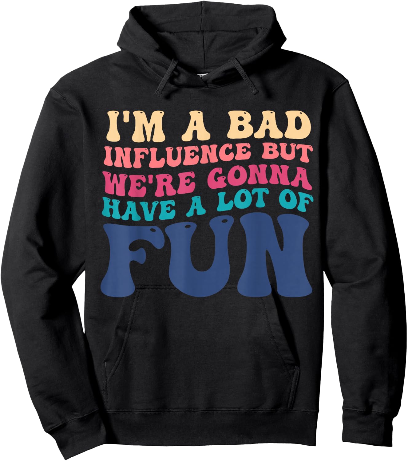 I'm A Bad Influence But We're Gonna Have A Lot Of Fun Hoodie - Hoodie | Black
