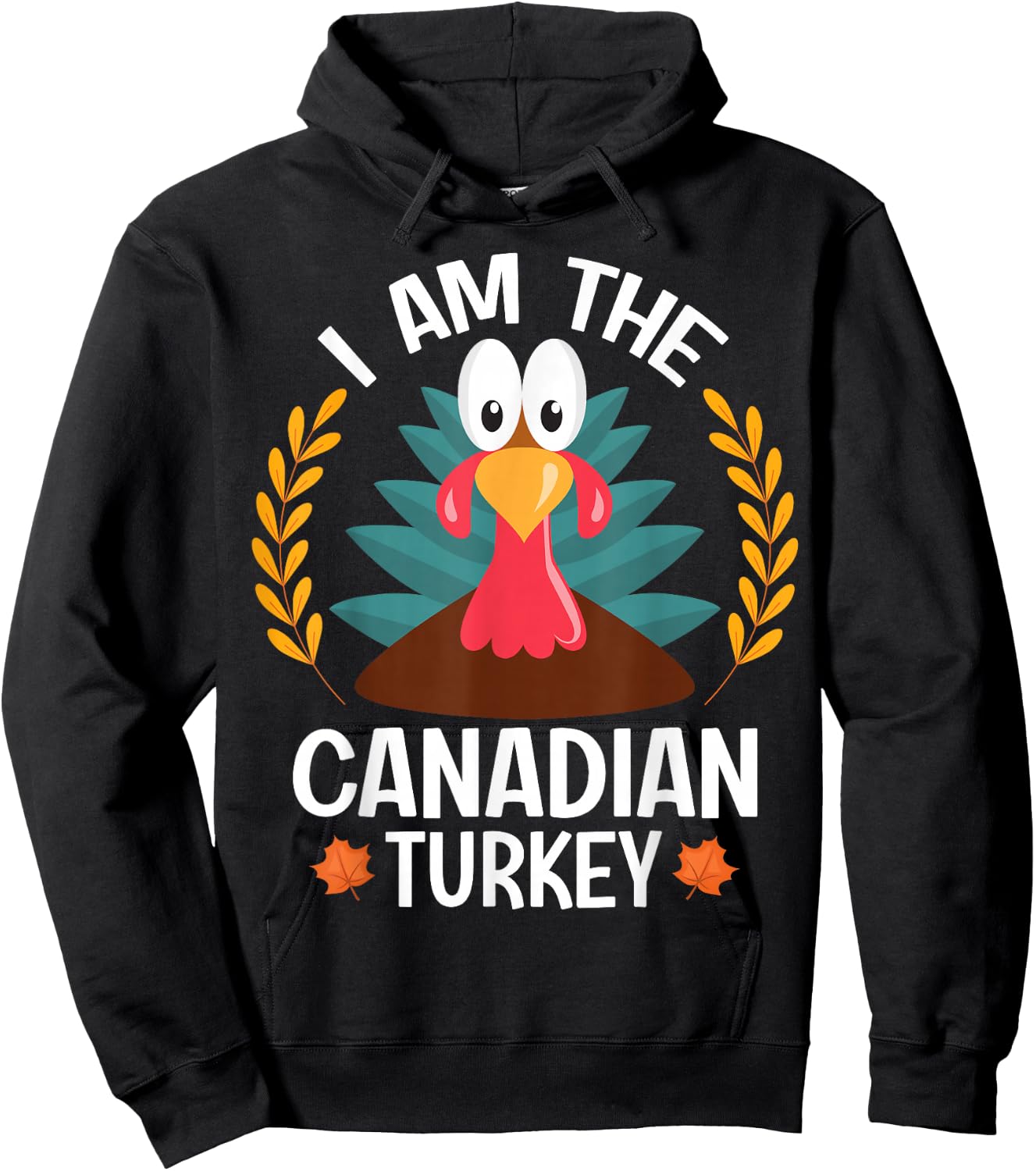 Thanksgiving I Am The Canadian Turkey Hoodie - Hoodie | Black