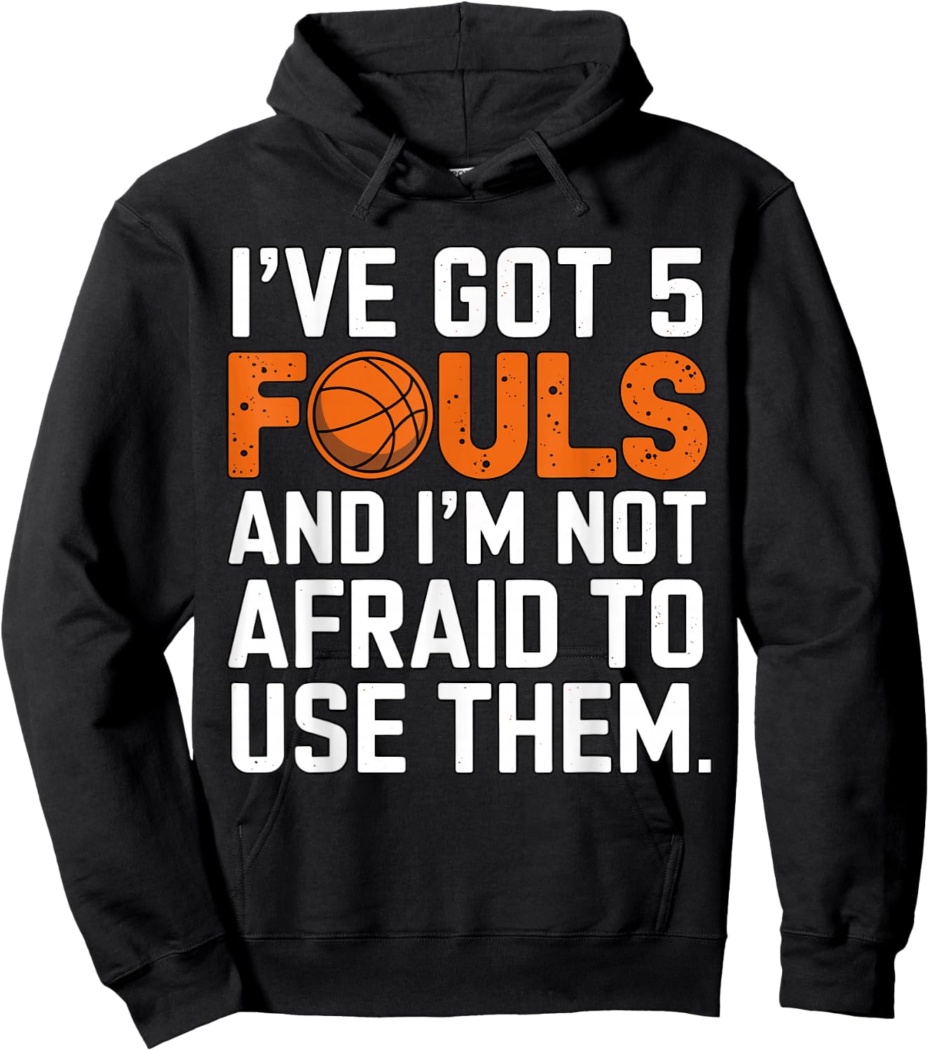 I've got 5 Fouls and I'm not afraid to use them Basketball Hoodie - Hoodie | Black