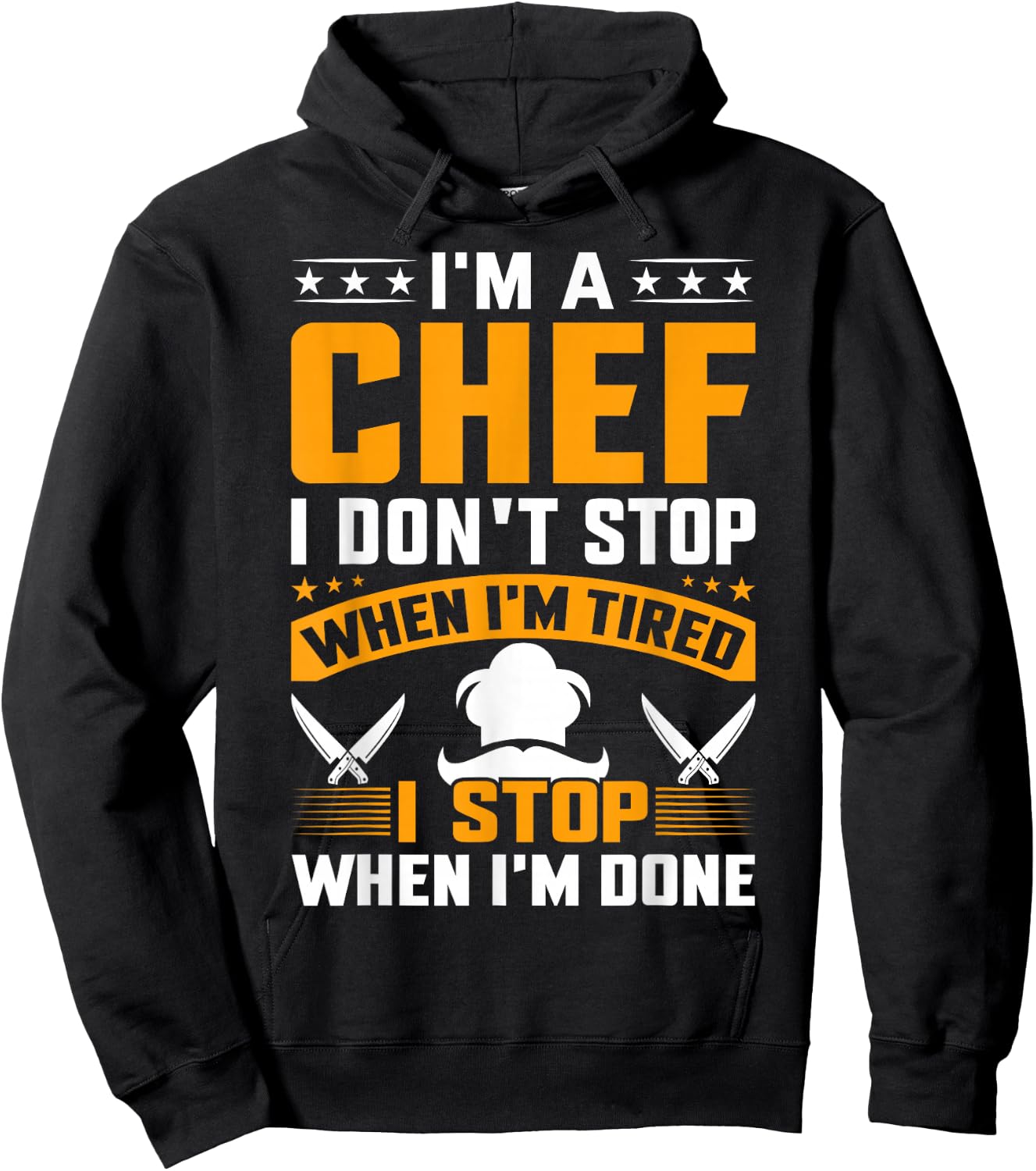 I'm A Chef I Don't Stop When I'm Tired I Stop When Im Done Hoodie - Hoodie | Black