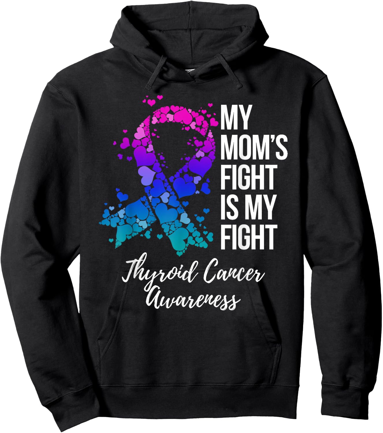 My Mom’s Fight Is My Fight Thyroid Cancer Awareness Hoodie - Hoodie | Black