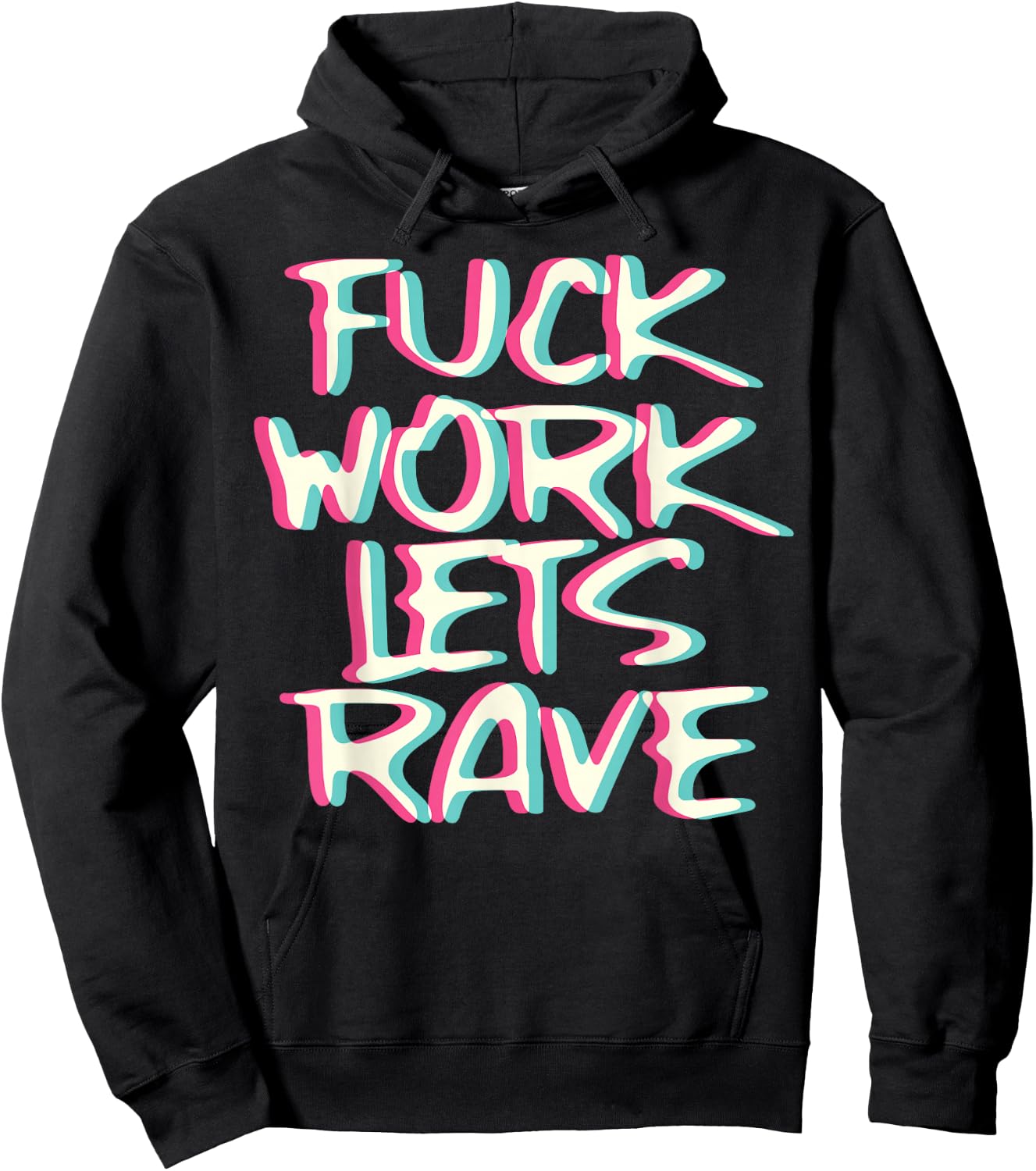 Fuck Work Let's Rave Glitch I Trippy EDM Festival Clothing Hoodie - Hoodie | Black
