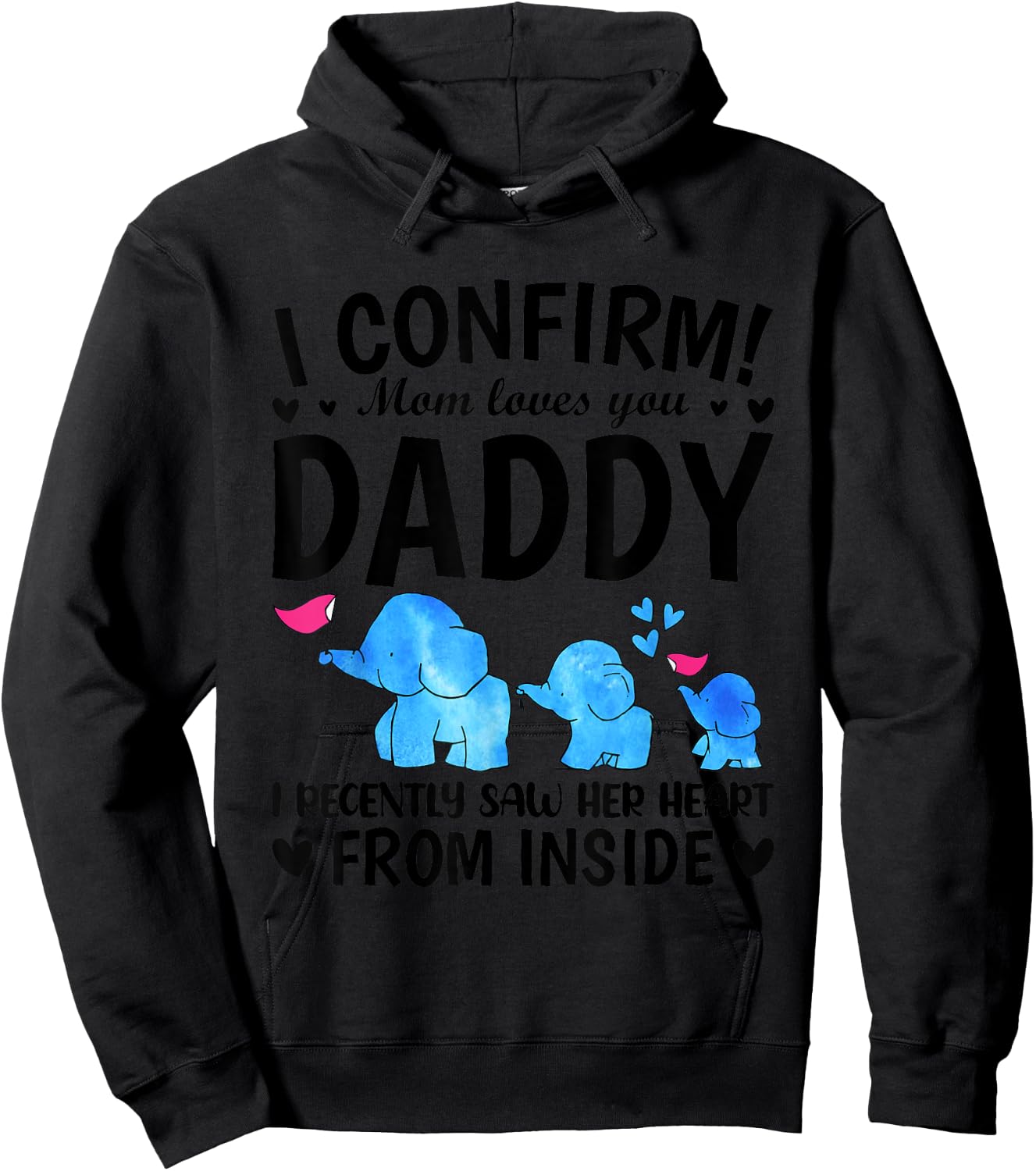I Confirm Mom Loves You Daddy I Recently Saw Her Heart From Hoodie - Hoodie | Black