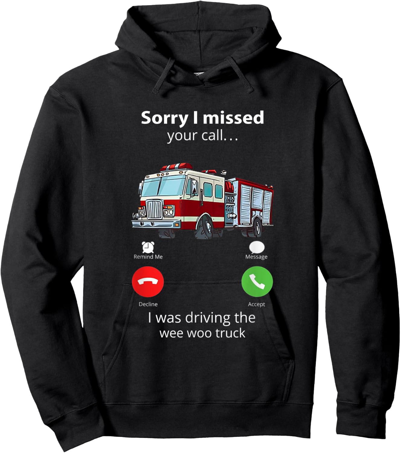 Sorry I Missed Your Call I Was Driving The Wee Woo Truck Hoodie - Hoodie | Black