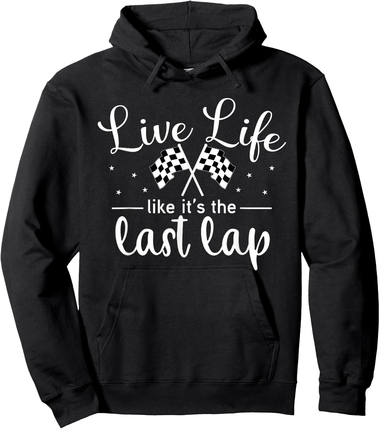 Live Life Like It's The Last Lap Women Men Car Racing Hoodie - Hoodie | Black