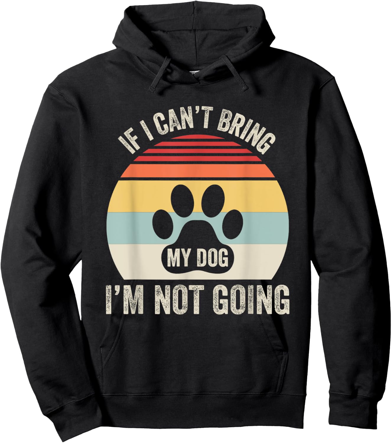 If I Can't Bring My Dog I'm Not Going Hoodie - Hoodie | Black