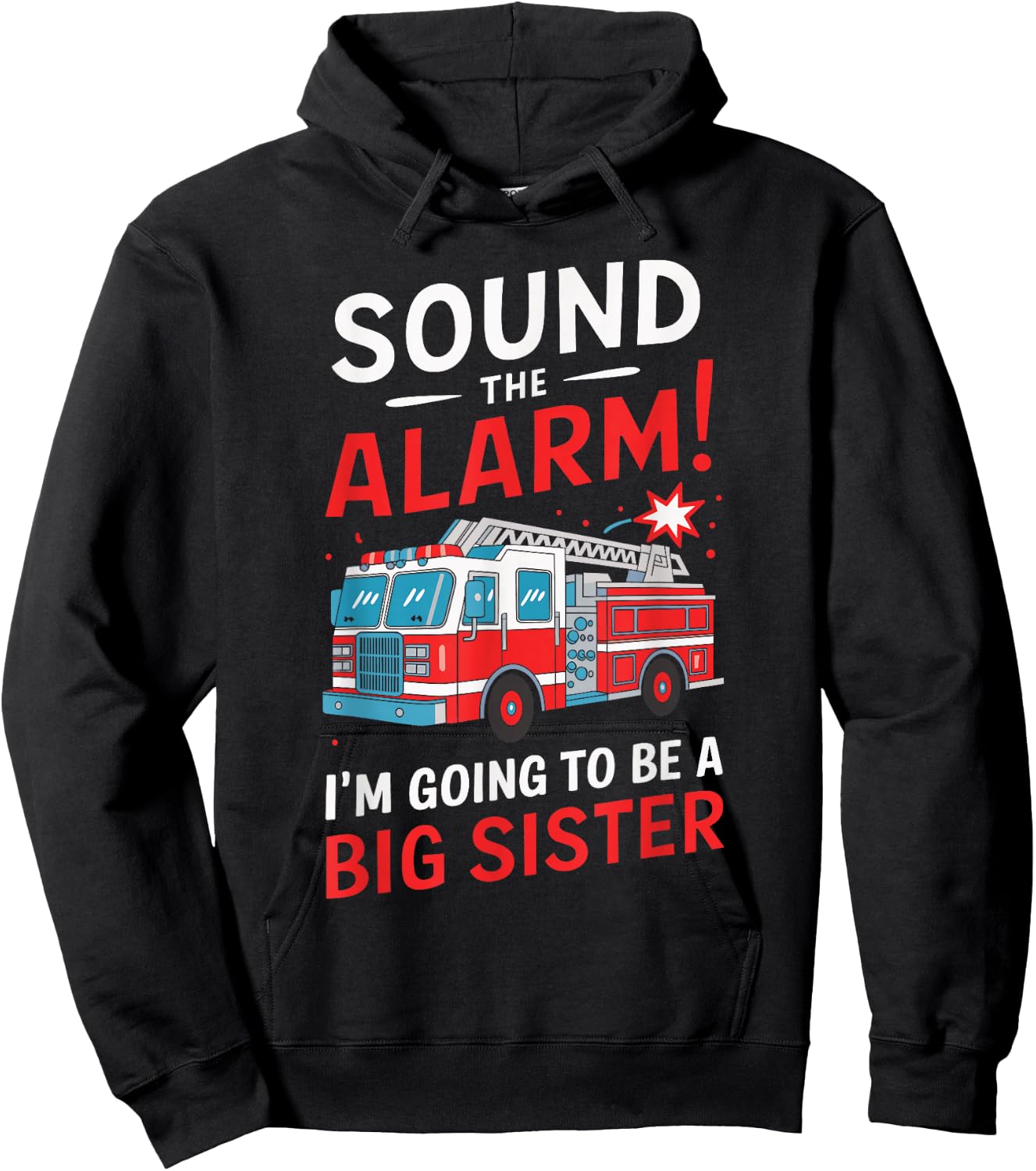Sound the Alarm I'm Going to Be a Big Sister Funny Firetruck Hoodie - Hoodie | Black