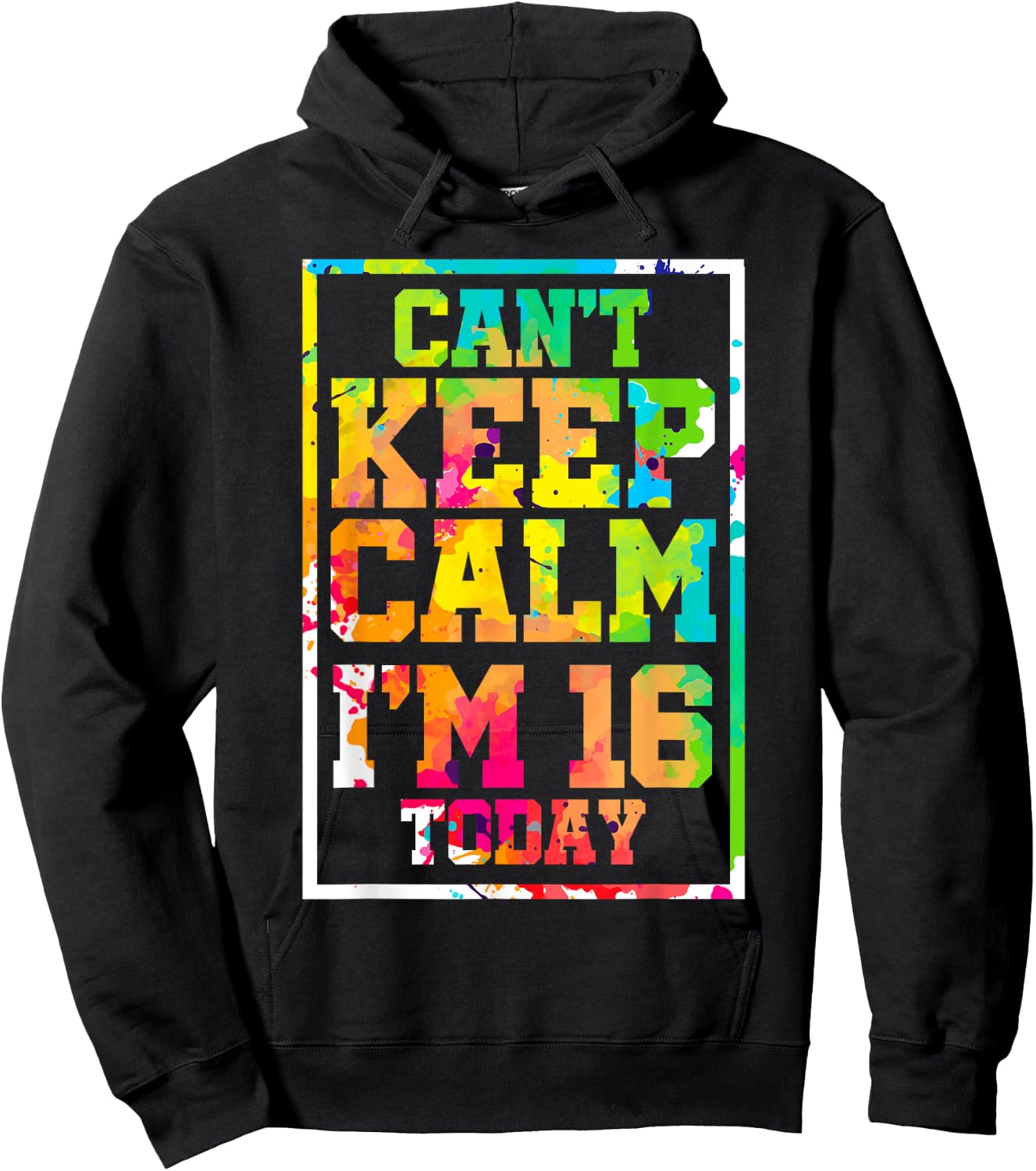 Can't Keep Calm I'm 16 Today Colorful 16th Birthday Hoodie - Hoodie | Black