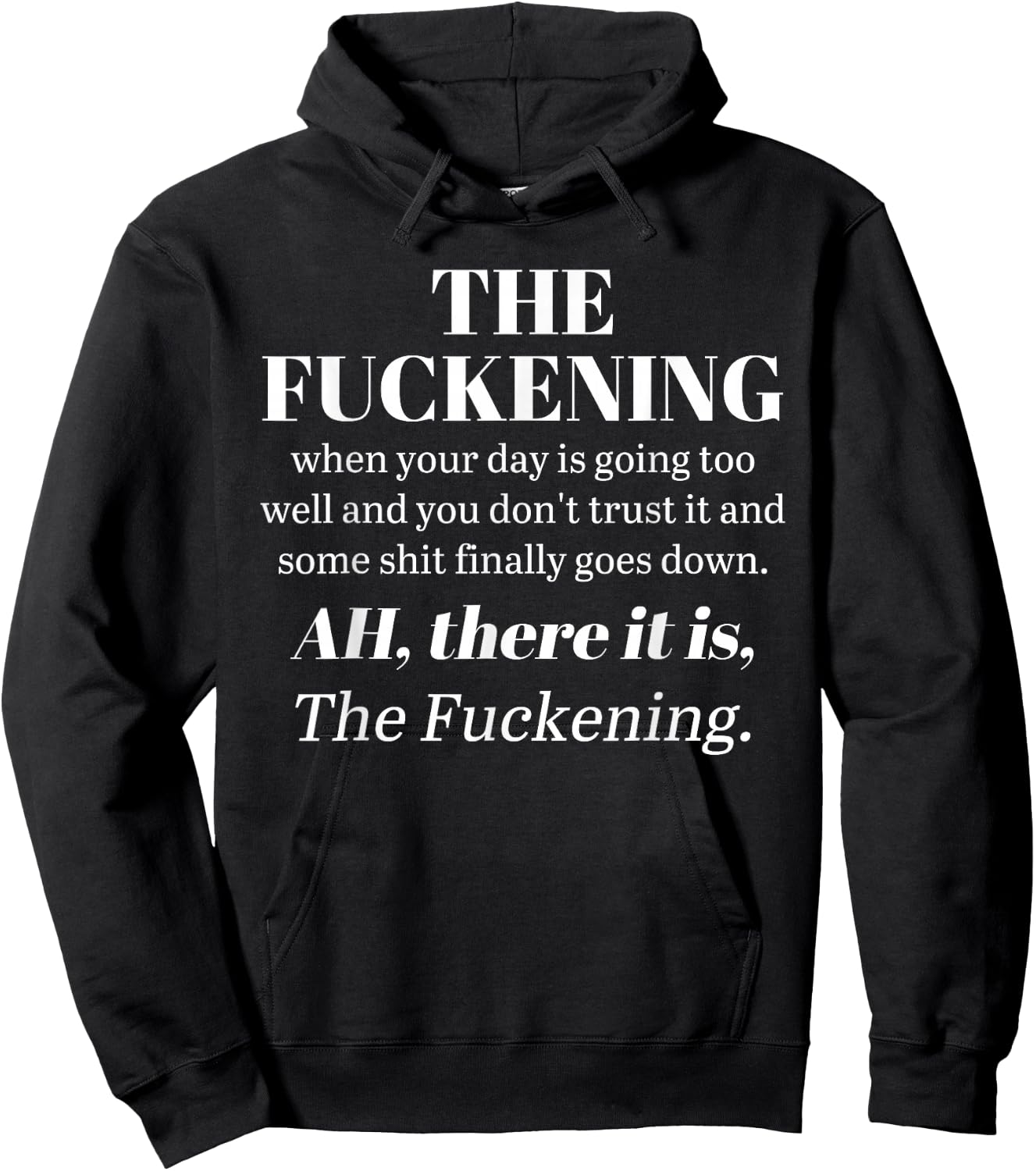The Fuckening When Your Day Is Going Too Well And You Don't Hoodie - Hoodie | Black
