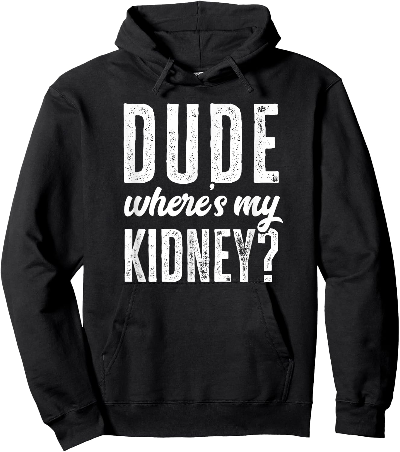 Dude Wheres My Kidney Shirt Funny Get Well Surgery Gag Gift Hoodie - Hoodie | Black