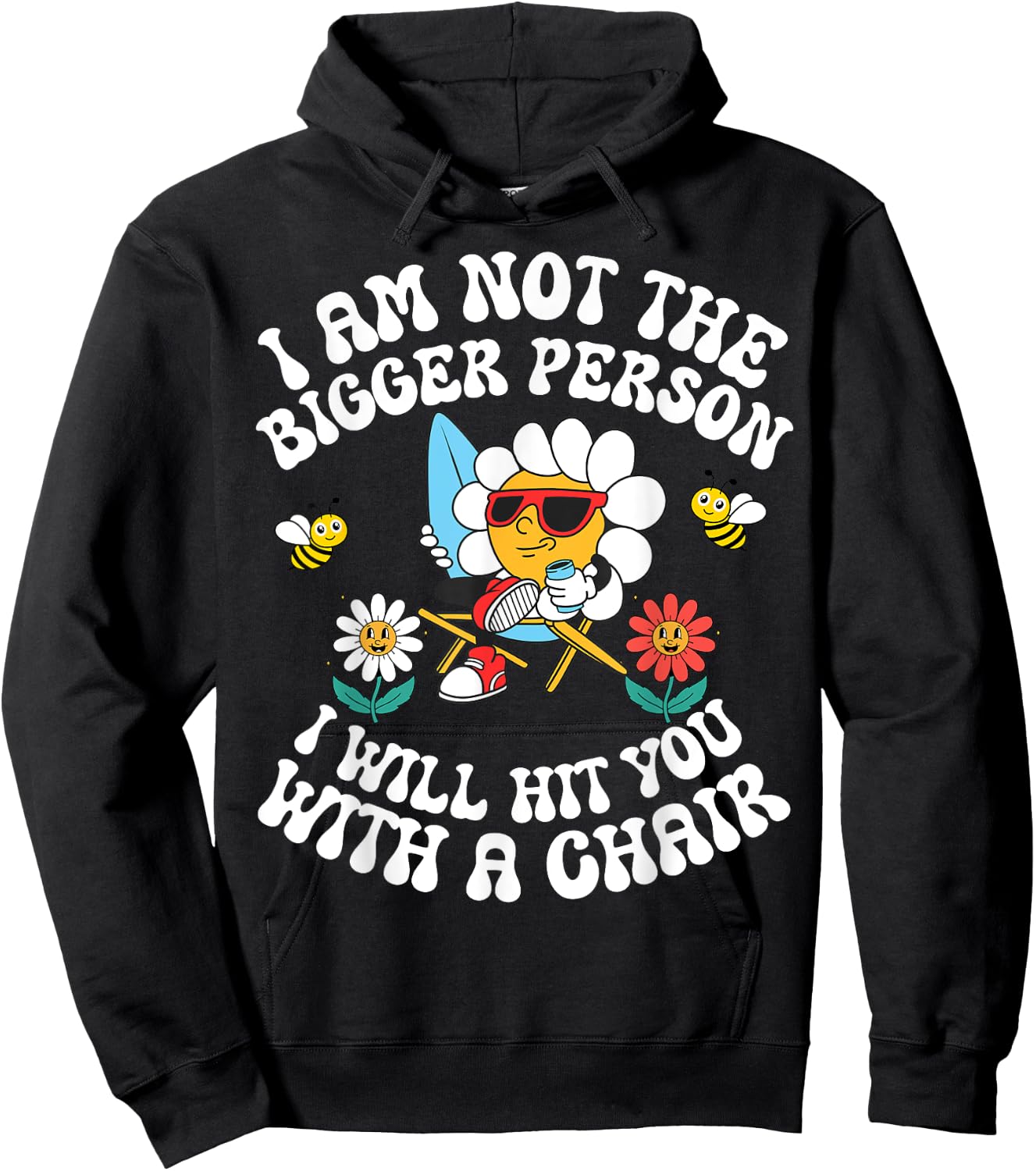 I'm Not The Bigger Person I Will Hit You With A Chair Hoodie - Hoodie | Black