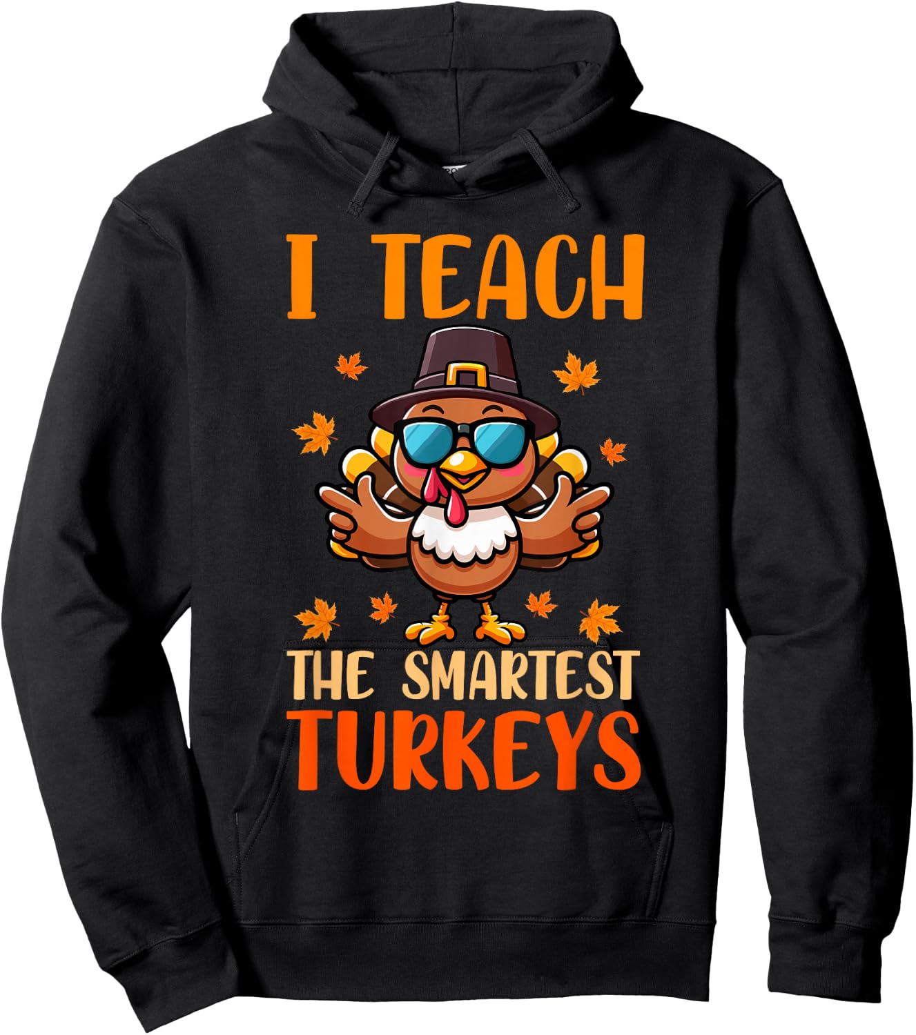 I Teach The Smartest Turkey's Thanksgiving Proud Teacher Job Hoodie - Hoodie | Black