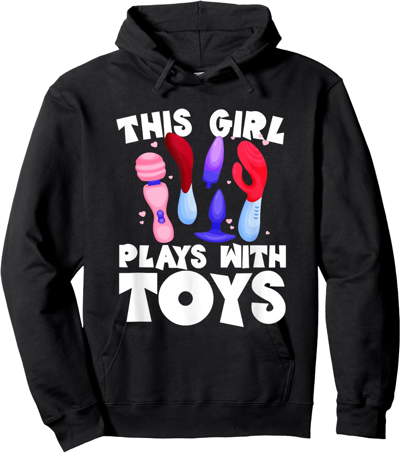 This Girl Plays With Toys Raunchy Humor Women's Peinlich Hoodie - Hoodie | Black