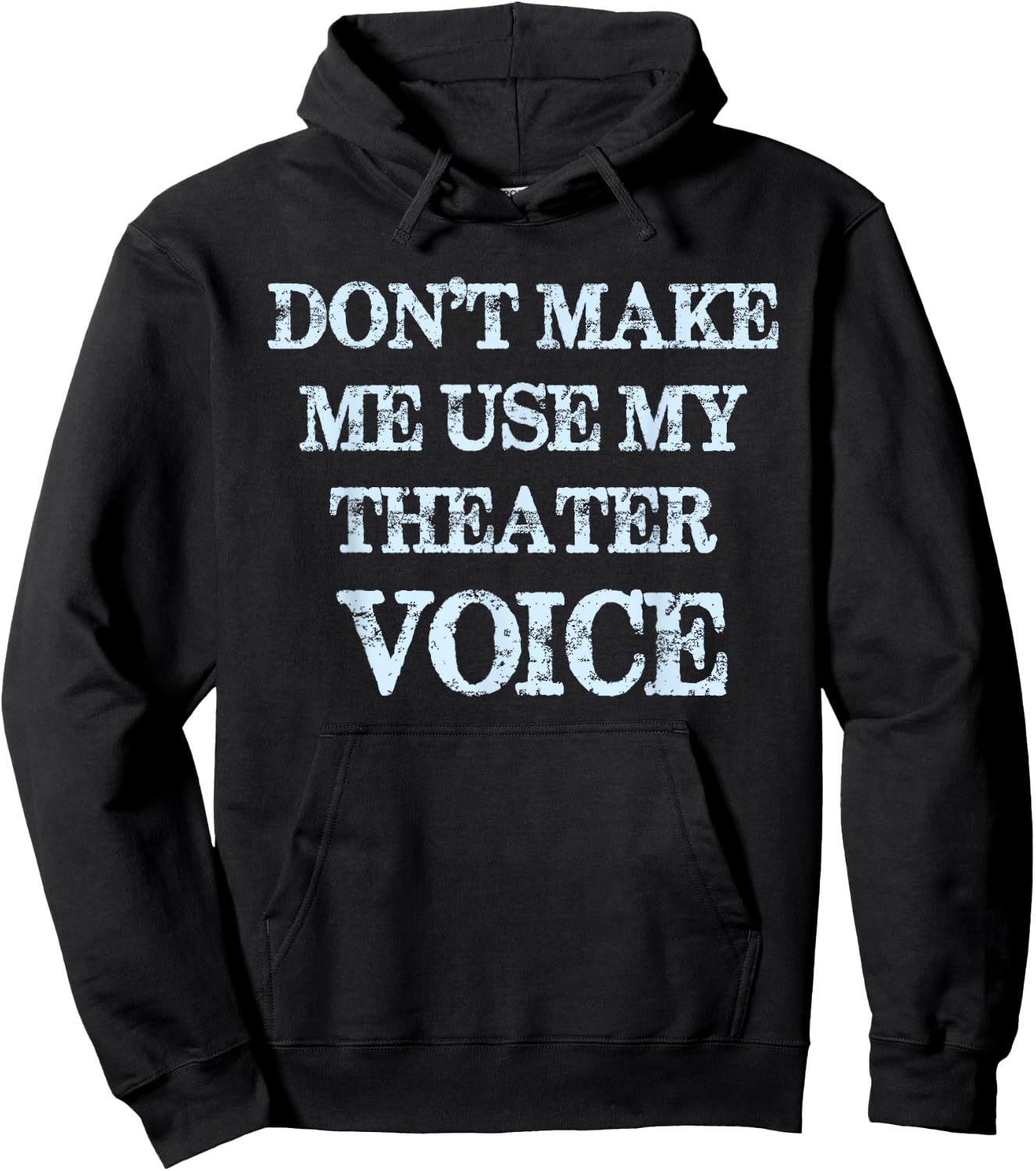 Don't Make Me Use My Theater Voice Funny Theater Hoodie - Hoodie | Black