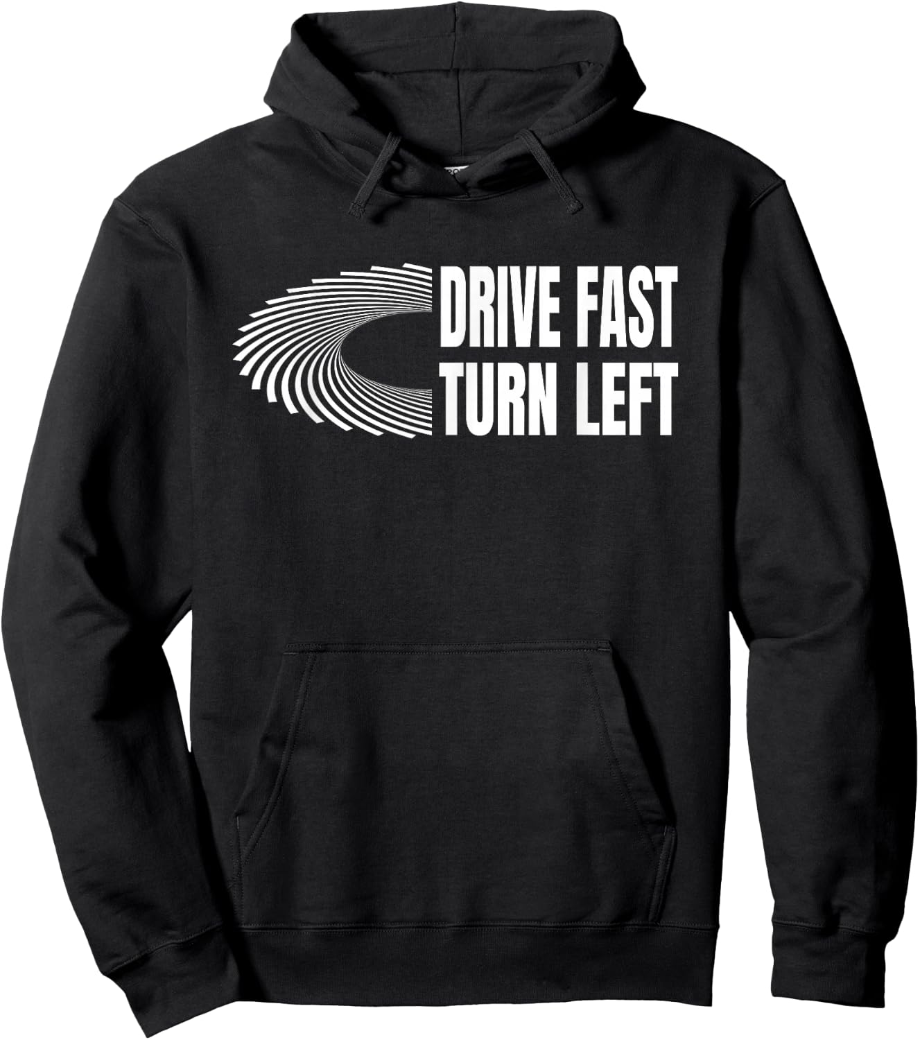 Racing Shirts Auto Car Racing Quote Drive Fast Turn Left Hoodie - Hoodie | Black