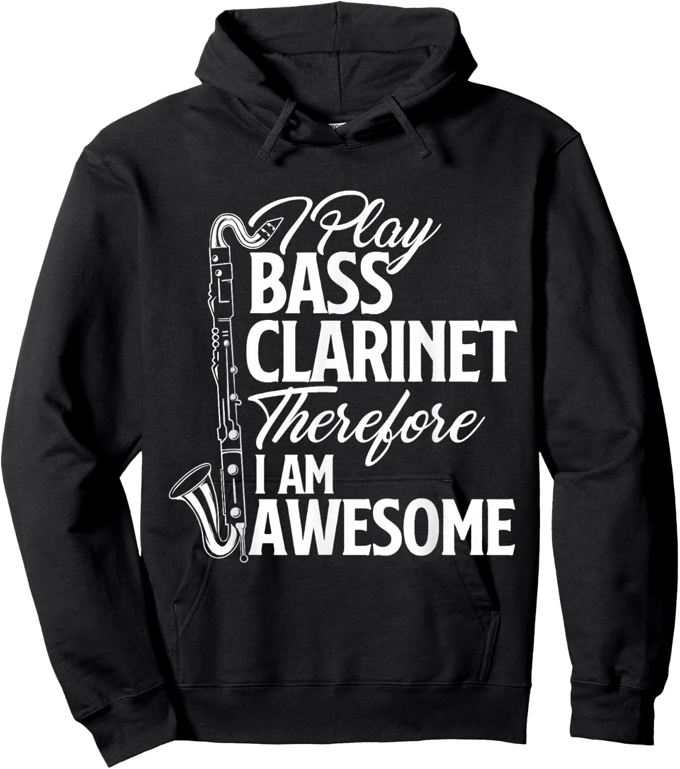I Play Bass Clarinet Therefore I Am Awesome - Clarinetist Hoodie - Hoodie | Black