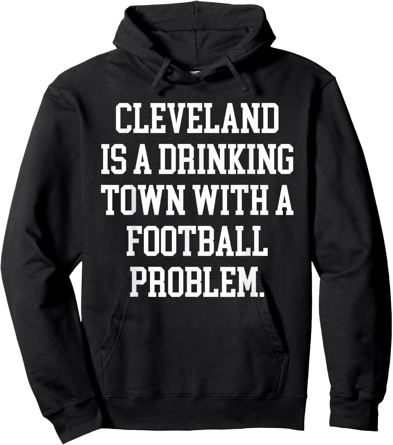 Cleveland Is A Drinking Town With A Football Problem Shirt Hoodie - Hoodie | Black