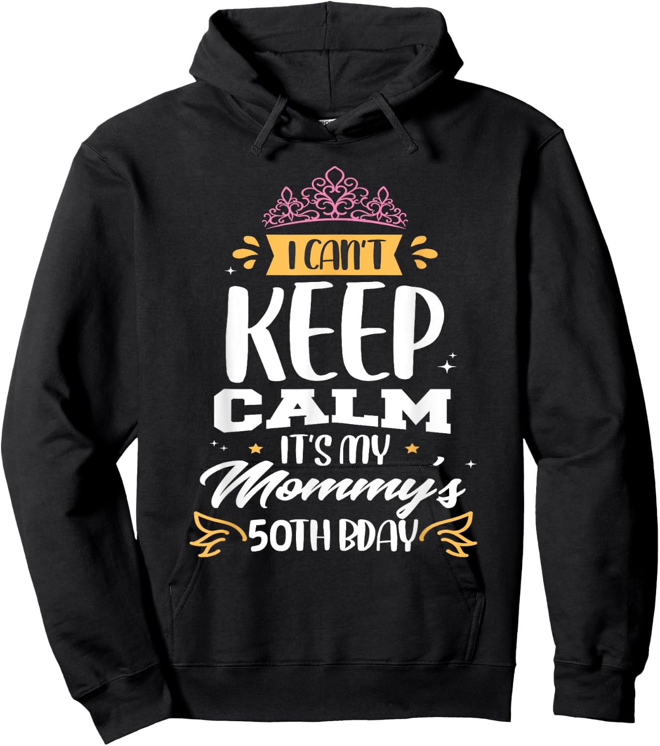 I Can't Keep Calm It's My Mommy's 50th Birthday 50 Mom Hoodie - Hoodie | Black