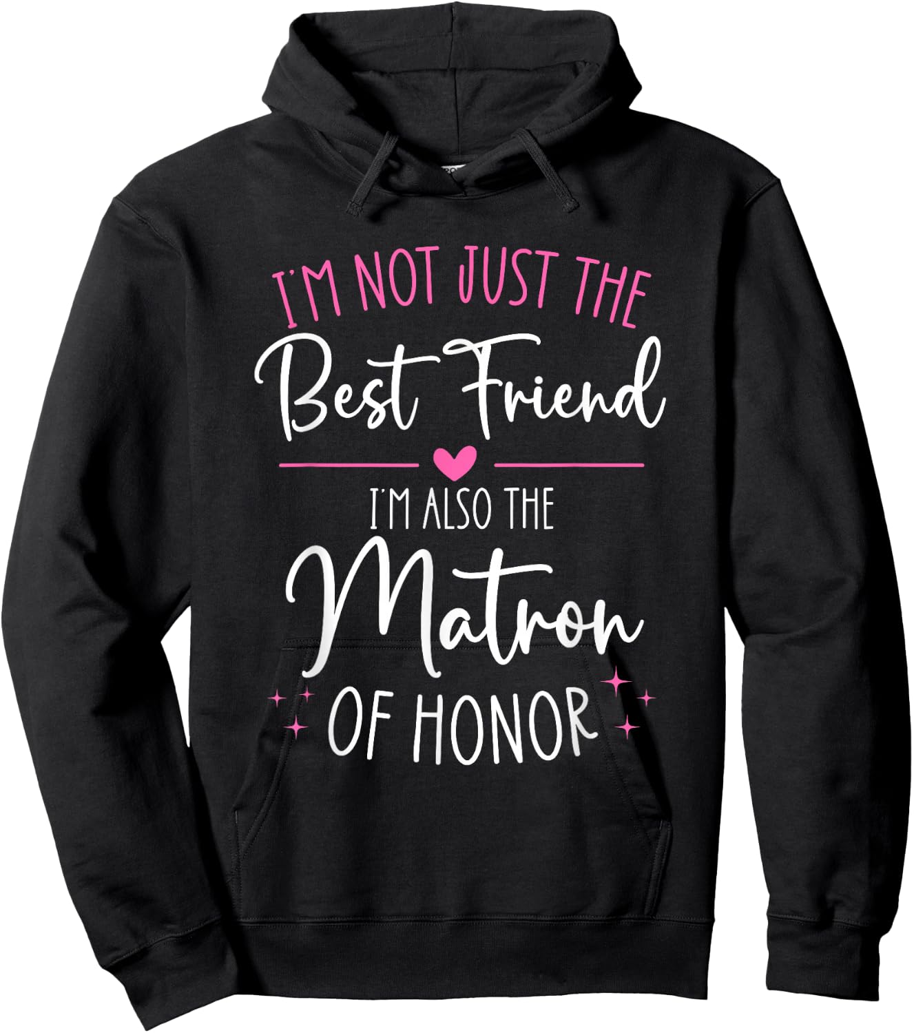 Bridesmaid Wedding Not Just The Best Friend Matron of Honor Hoodie - Hoodie | Black