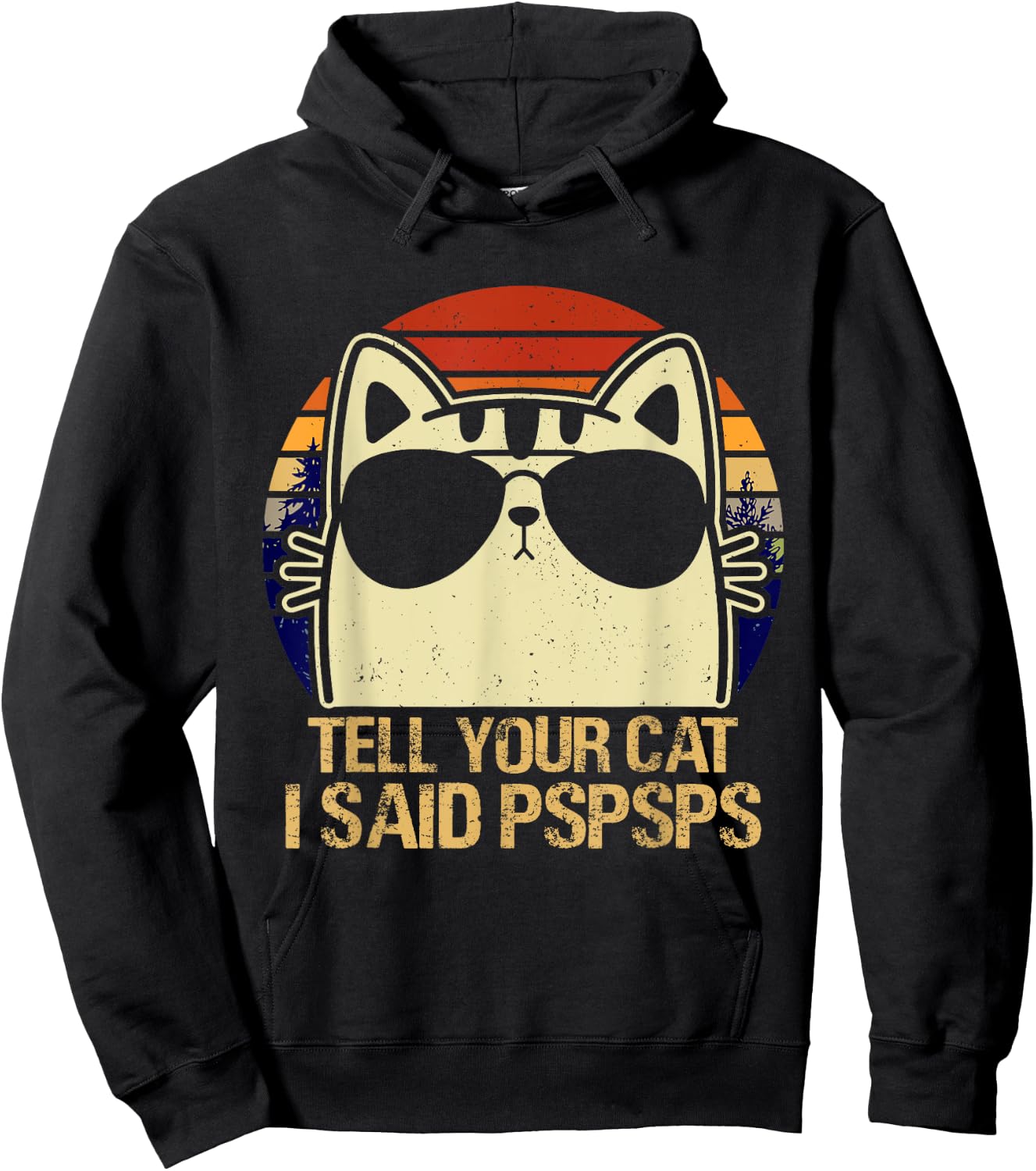 Retro Vintage Cool Funny Cat Tell Your Cat I Said Pspsps Men Women Girls Kids Hoodie - Hoodie | Black