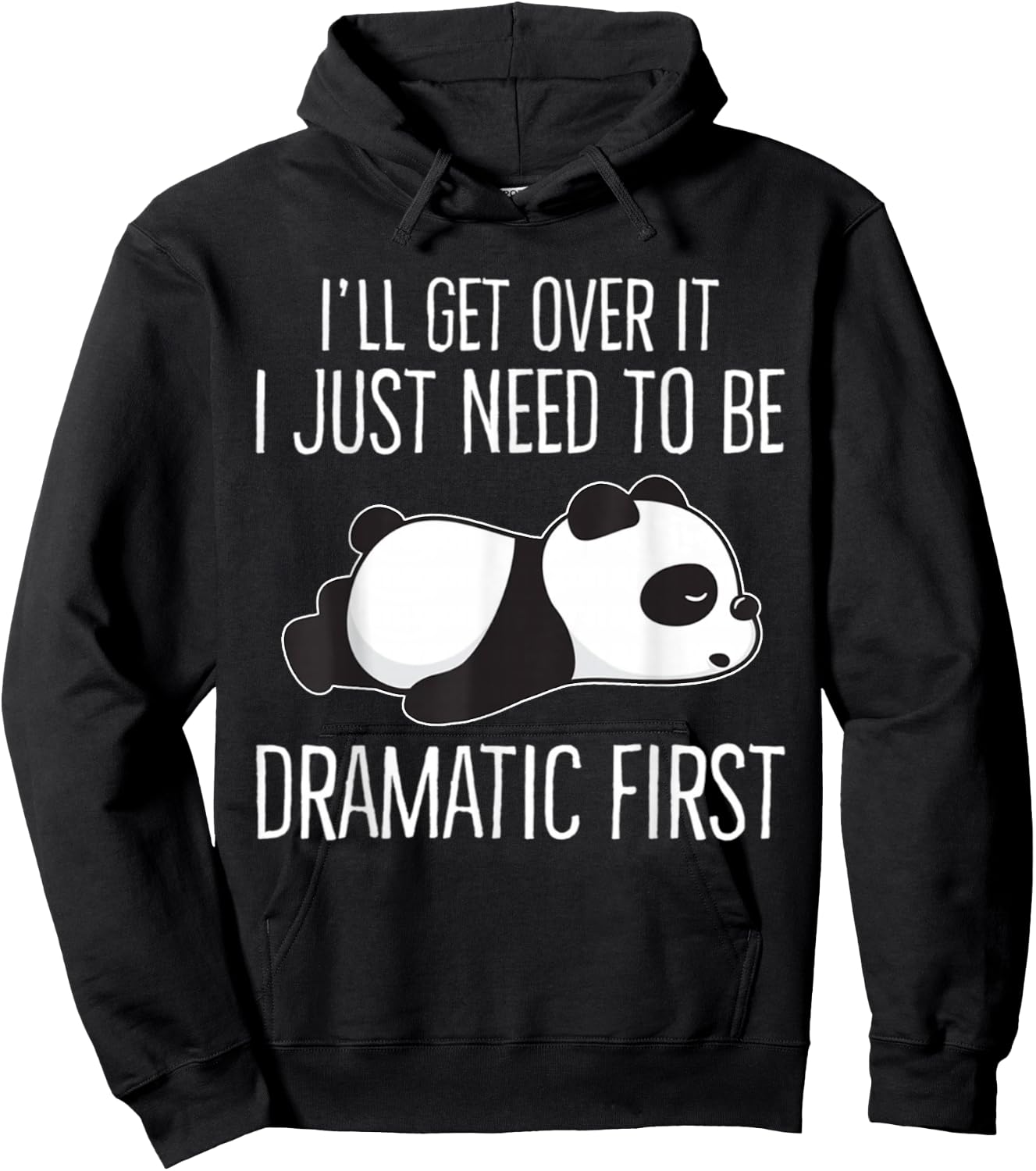 I'll get over it Just need to be dramatic First Cute Panda Hoodie - Hoodie | Black