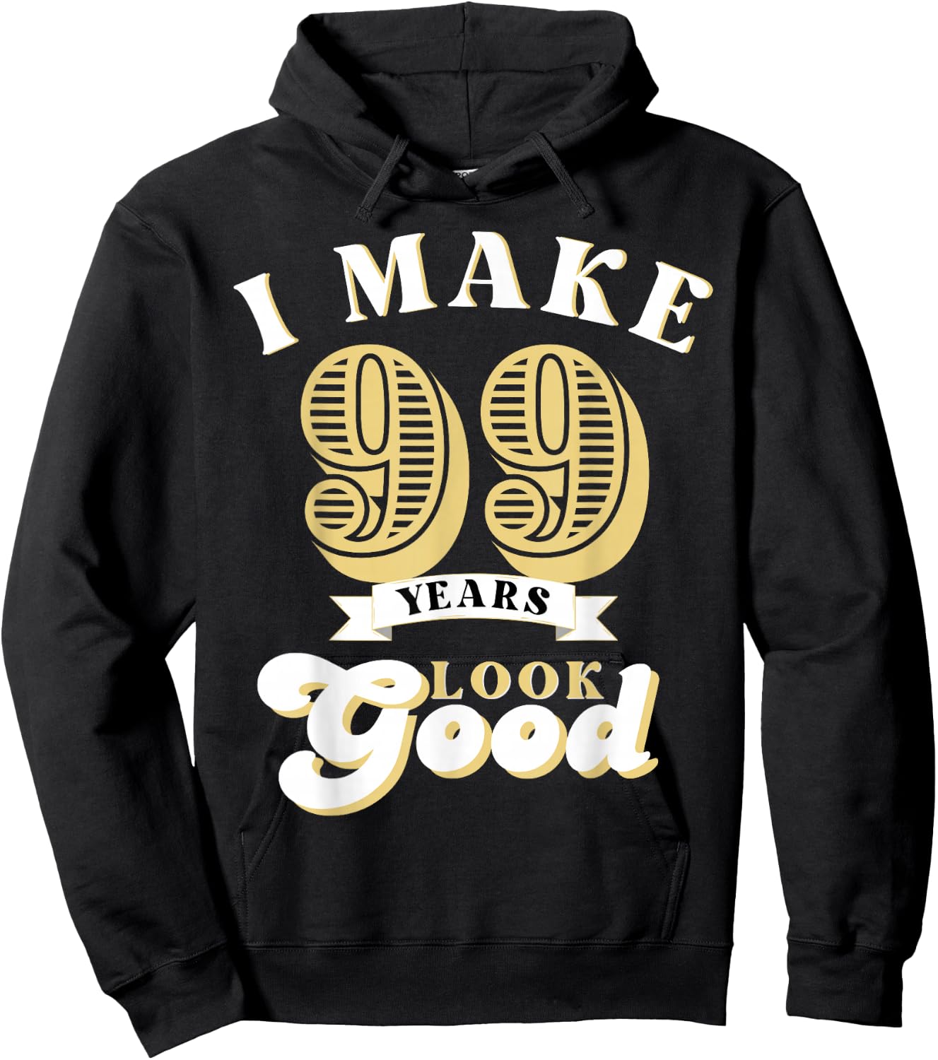I Make 99 Look Good 99 years old birthday Gifts Hoodie - Hoodie | Black