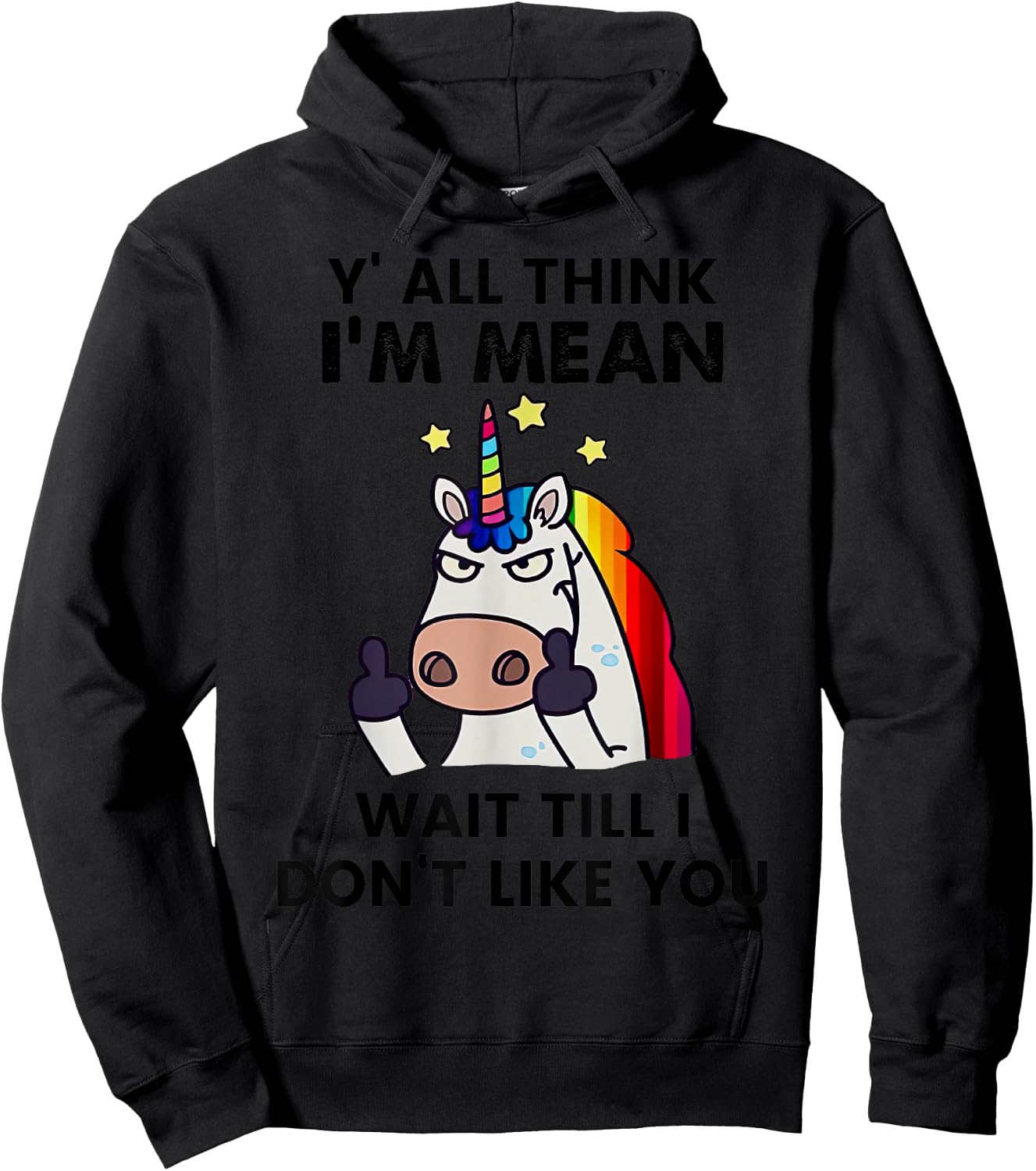 Unicorns Y'all Think I'm Mean Wait Till I Don't Like You Hoodie - Hoodie | Black