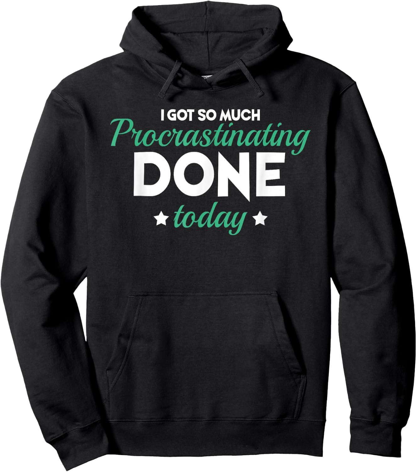 I Got So Much Procrastinating Done Today Humor Quote Sarcasm Hoodie - Hoodie | Black