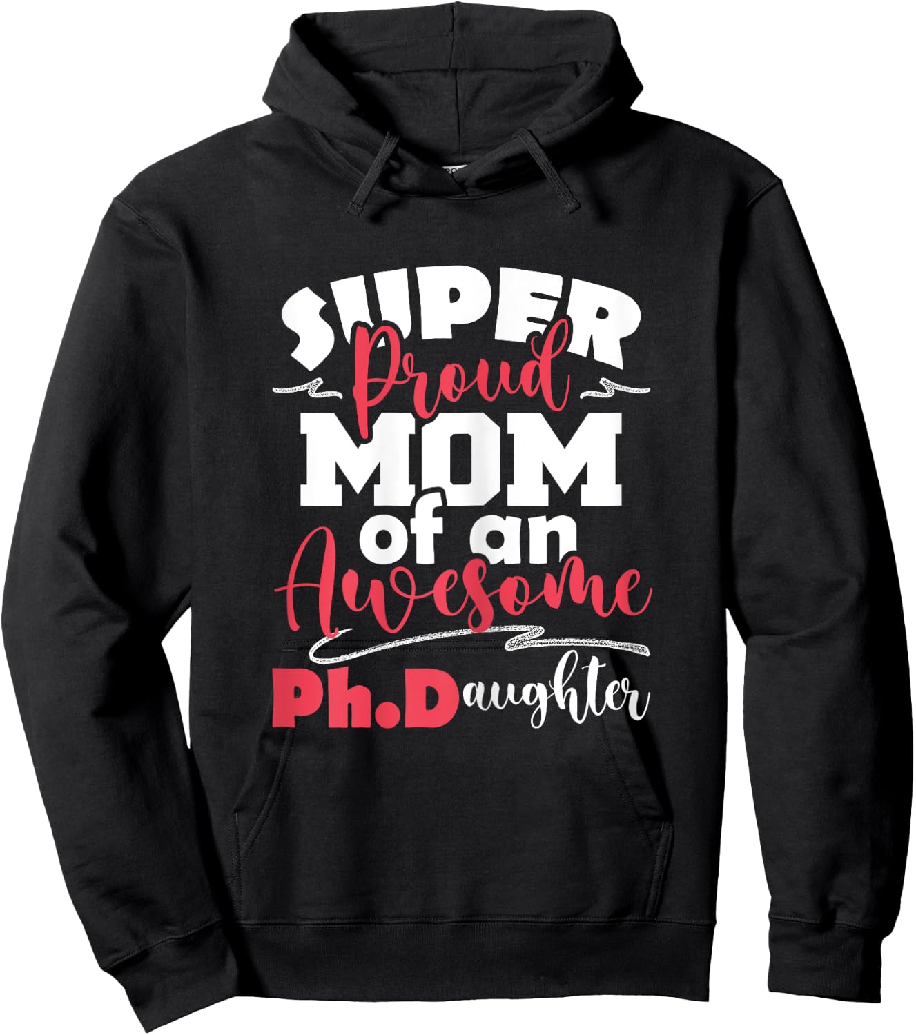 Proud Mom Of Ph.Daughter - PhD Graduate Ph.D. Graduation Hoodie - Hoodie | Black