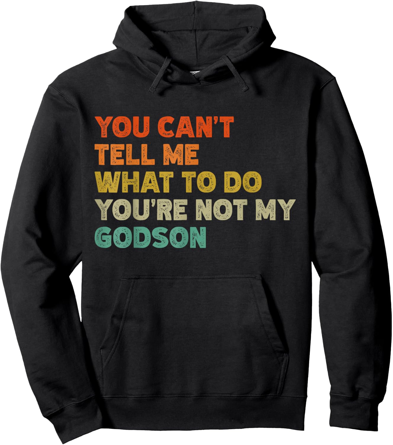 You Can't Tell Me What To Do You're Not My Godson Funny Hoodie - Hoodie | Black